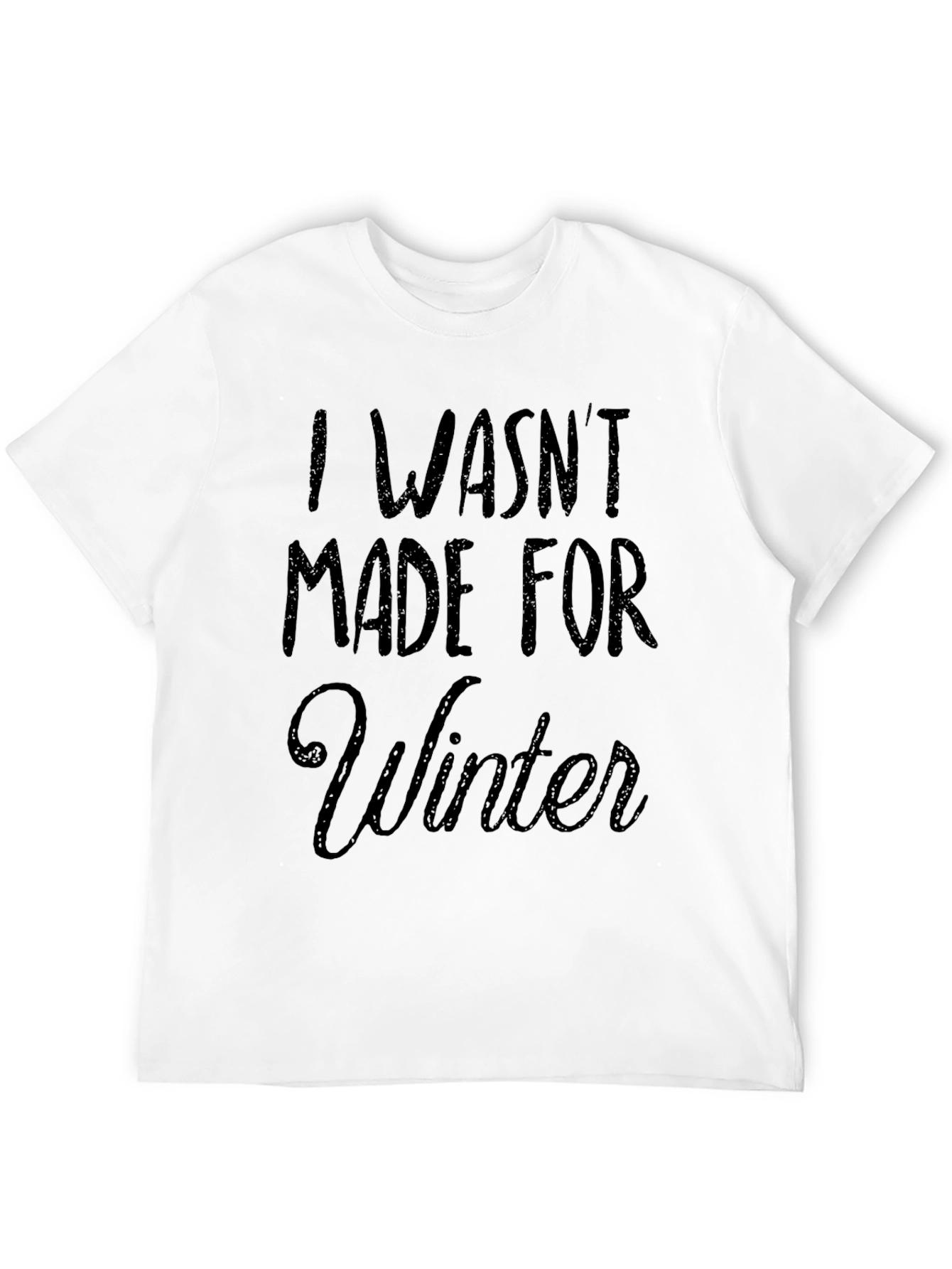 I Wasnt Made For Winter T-Shirt