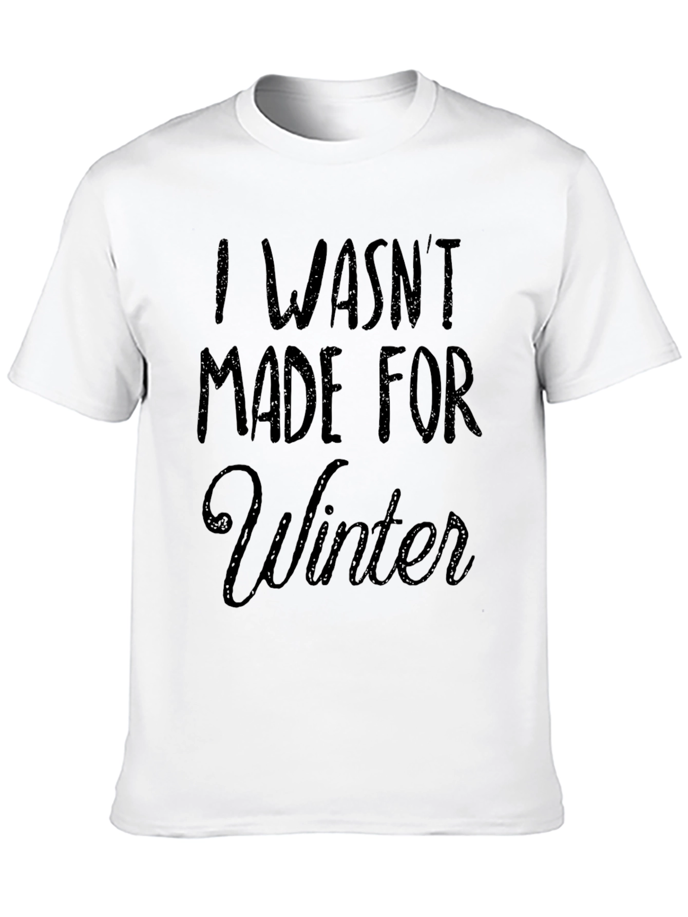 I Wasnt Made For Winter T-Shirt