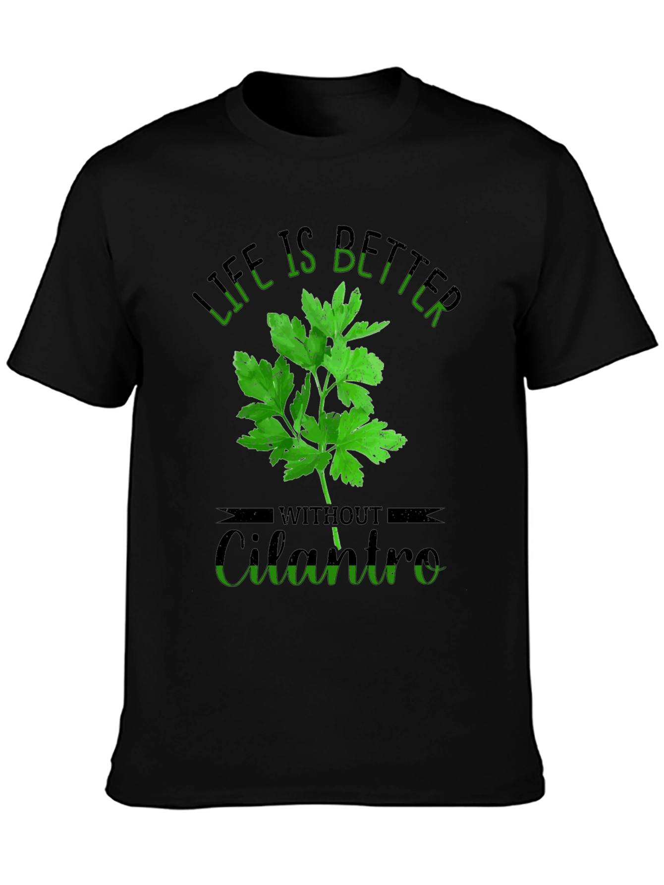 Life is Better Without Cilantro T-Shirt