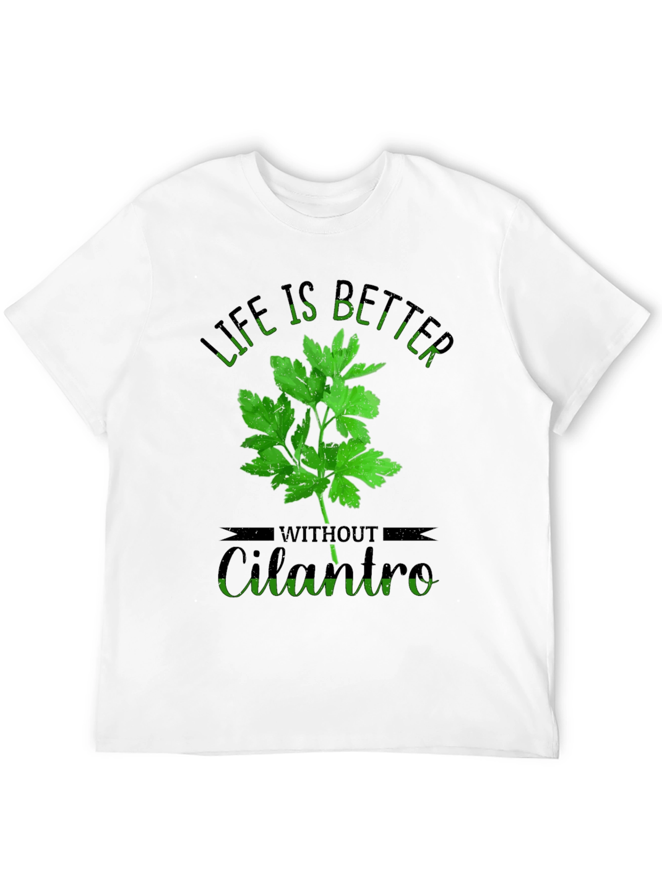 Life is Better Without Cilantro T-Shirt