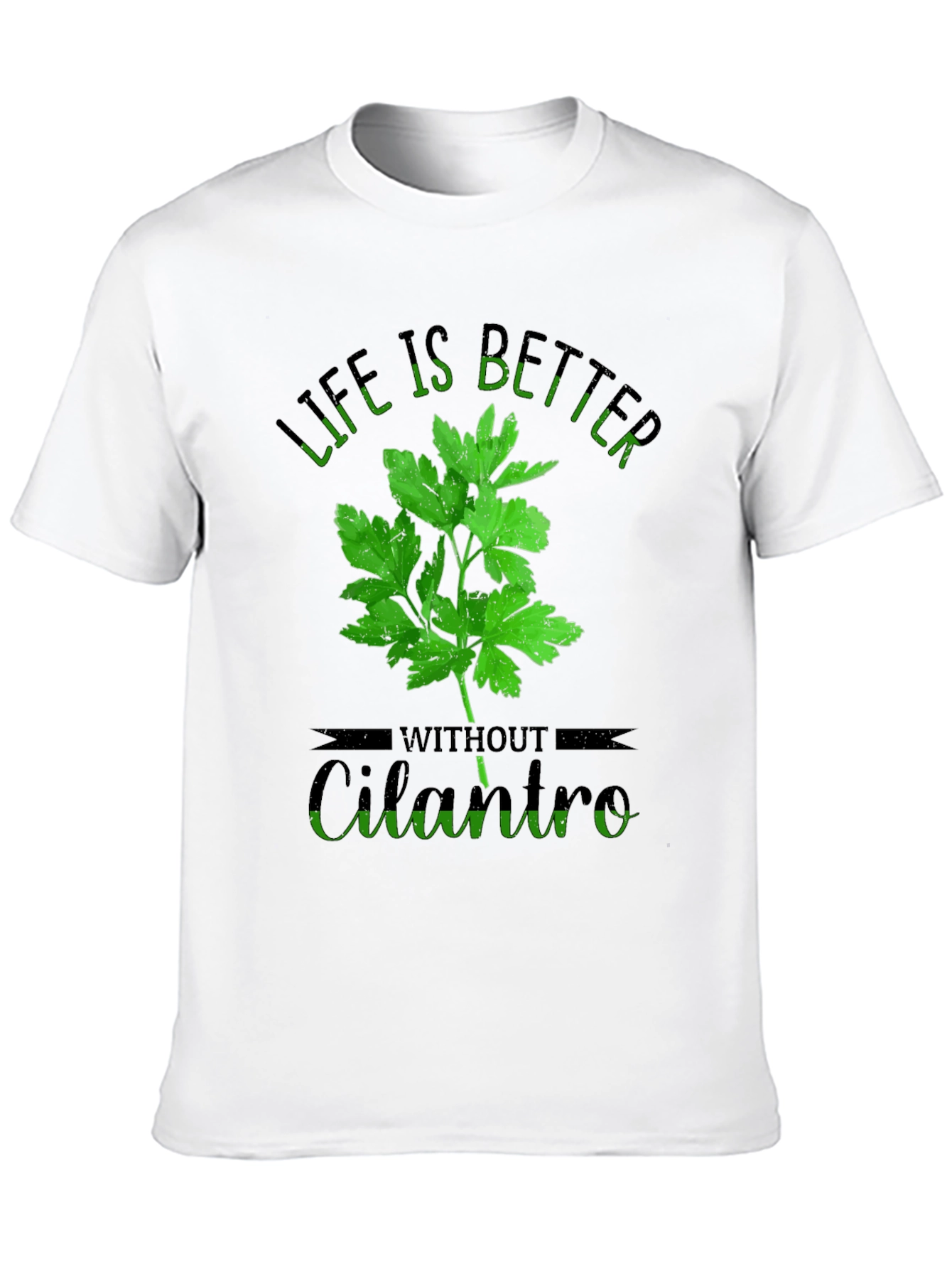 Life is Better Without Cilantro T-Shirt