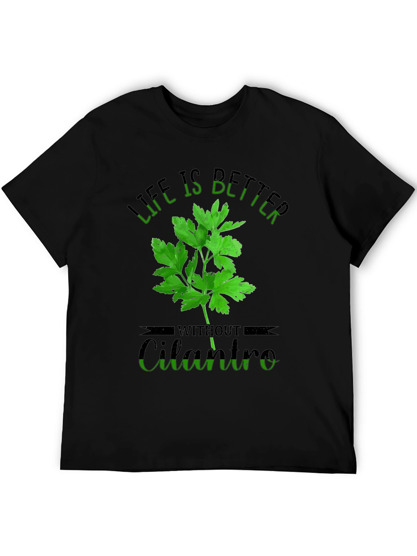 Life is Better Without Cilantro T-Shirt