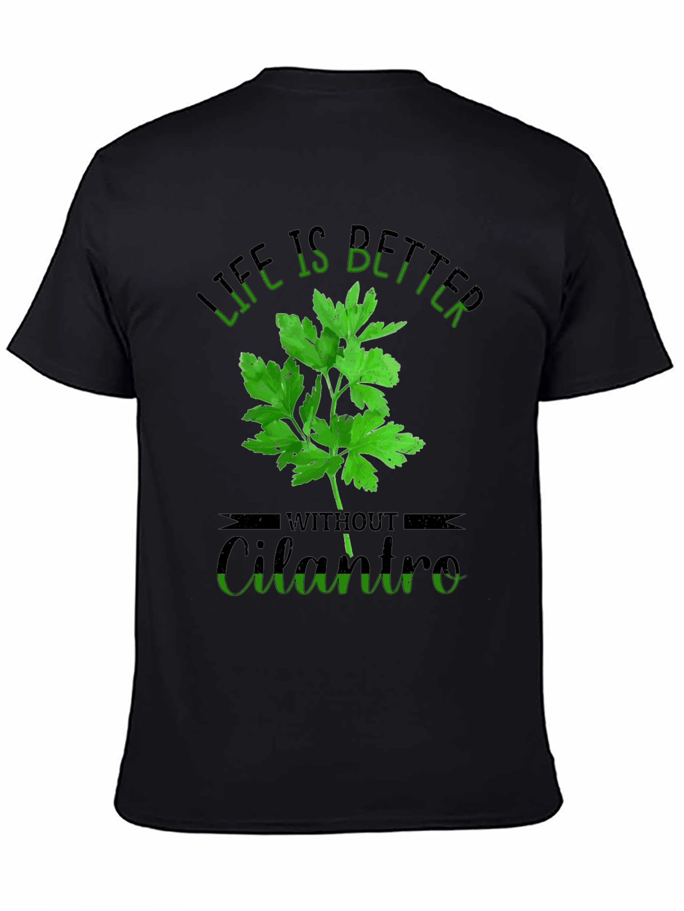 Life is Better Without Cilantro T-Shirt