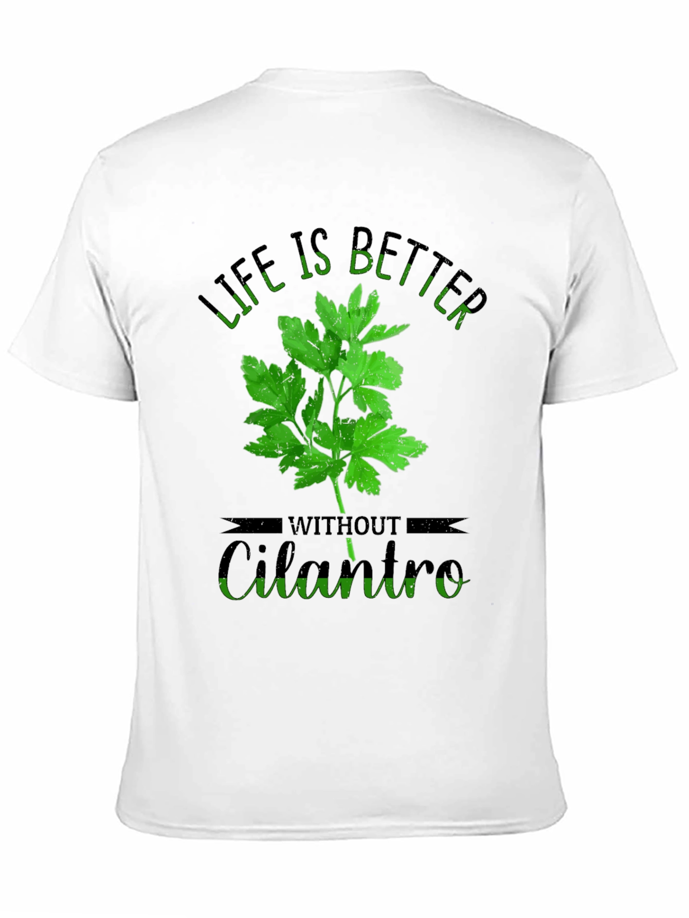 Life is Better Without Cilantro T-Shirt