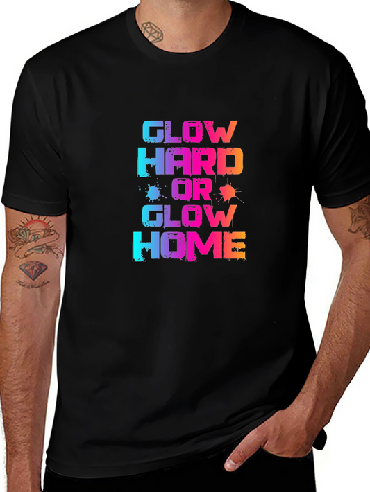 Glow Hard or Glow Home Graphic T-Shirt