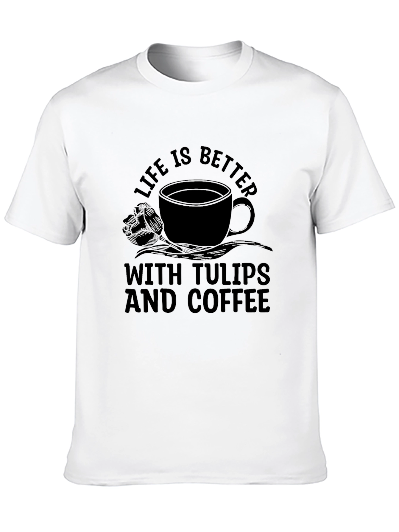 Life is Better with Tulips & Coffee Graphic Tee