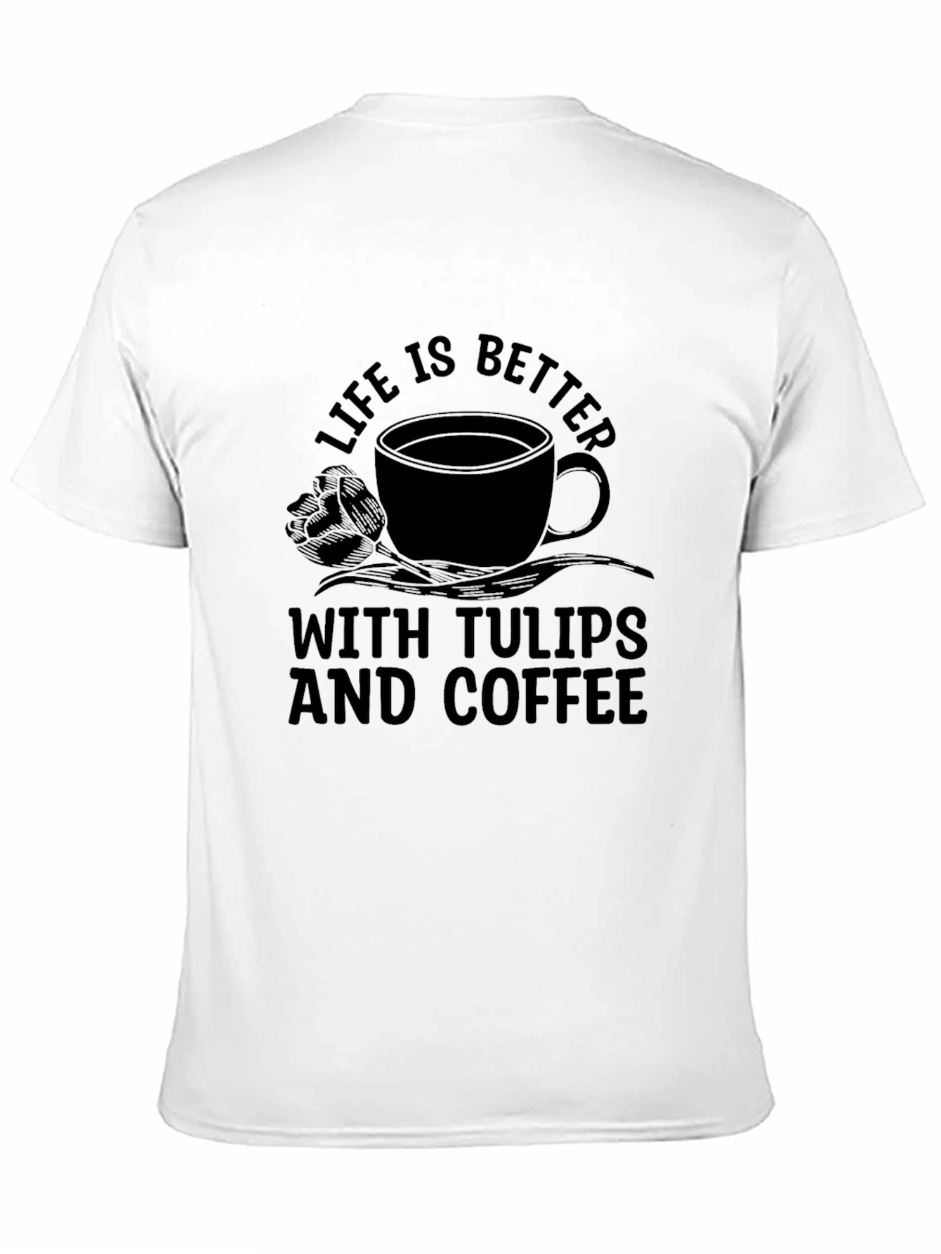 Life is Better with Tulips & Coffee Graphic Tee