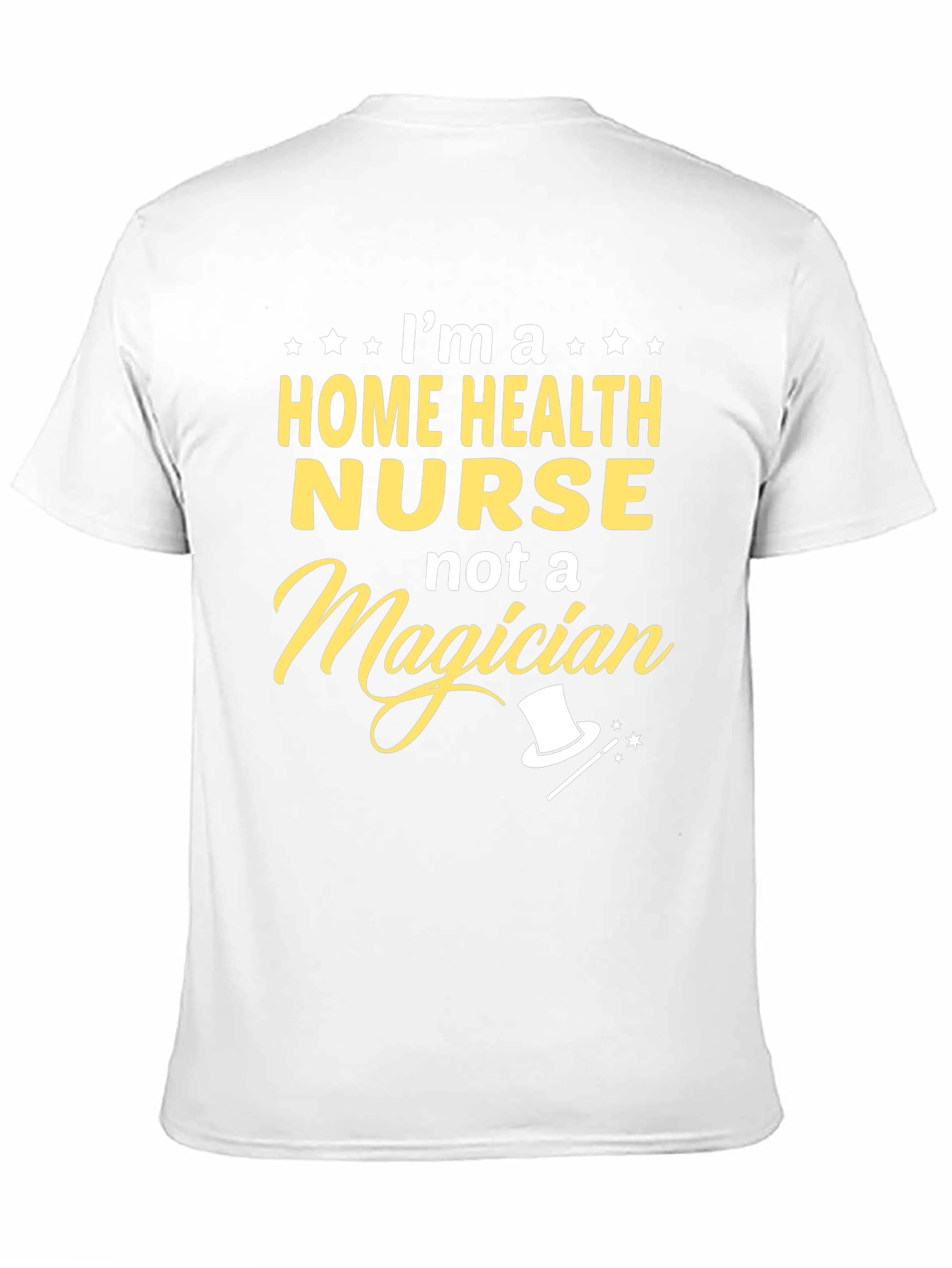 Home Health Nurse T-Shirt - Not A Magician