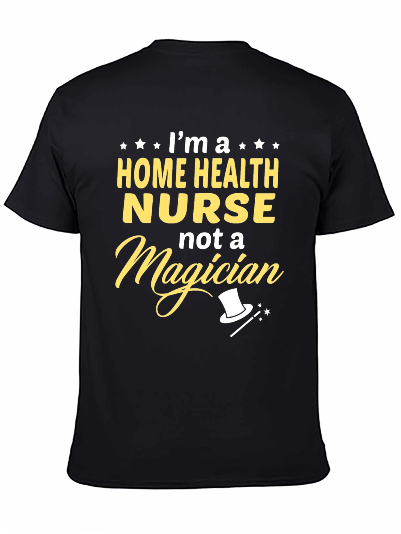 Home Health Nurse T-Shirt - Not A Magician