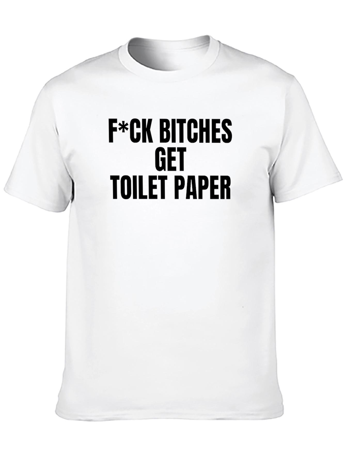 F*ck Bitches Get Toilet Paper Black Graphic Tee