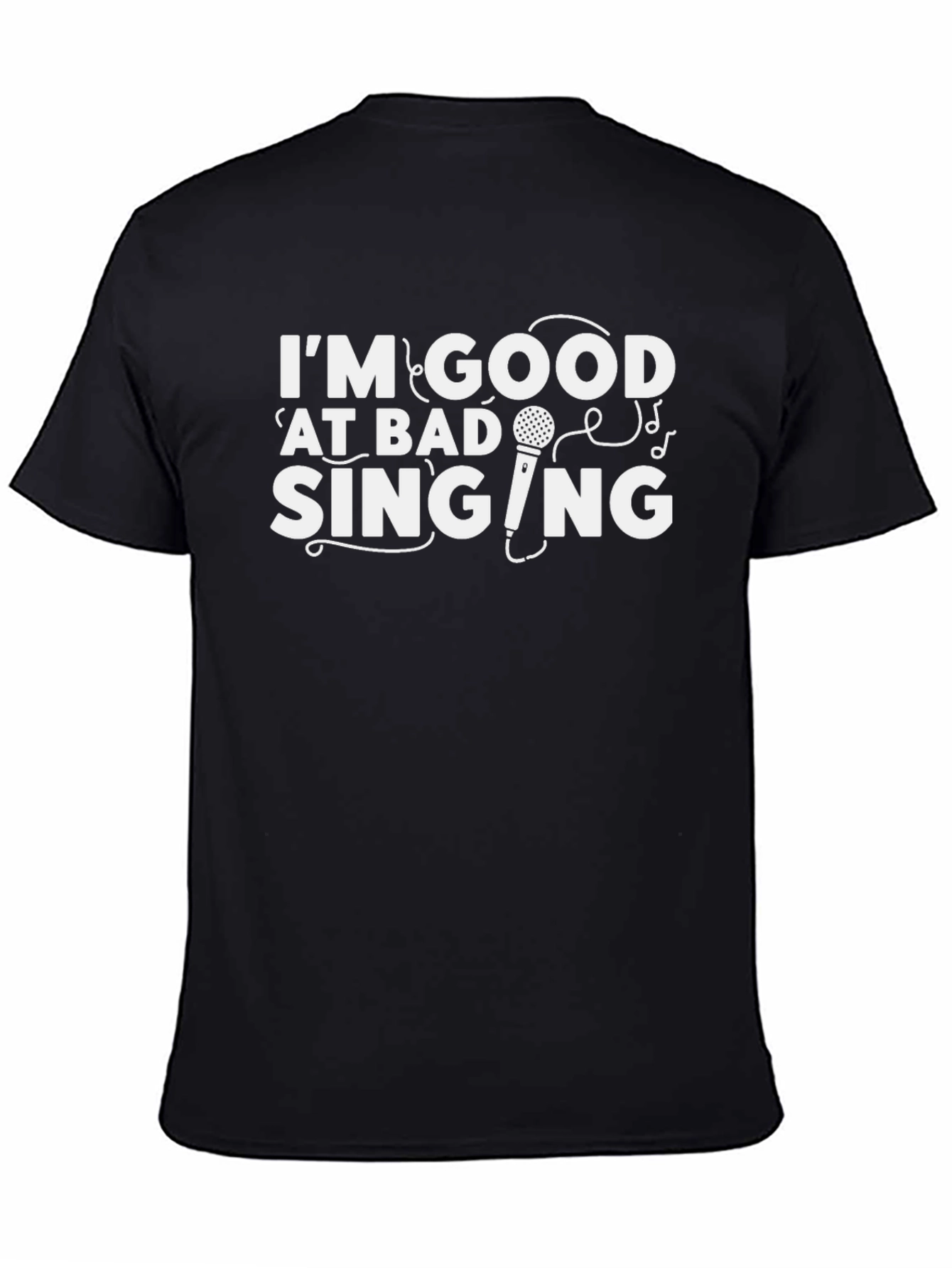 Im Good at Bad Singing - Funny Graphic T-Shirt