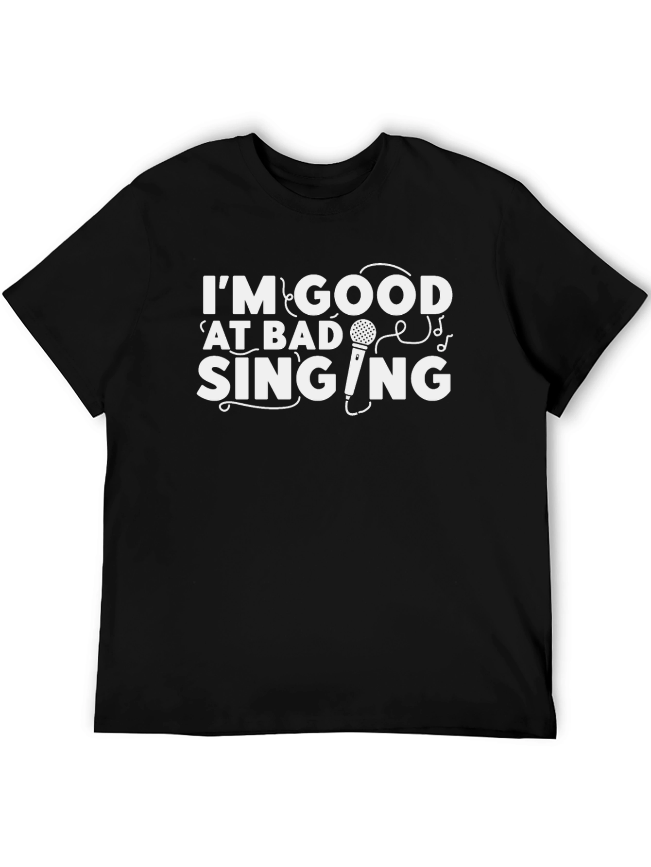 Im Good at Bad Singing - Funny Graphic T-Shirt