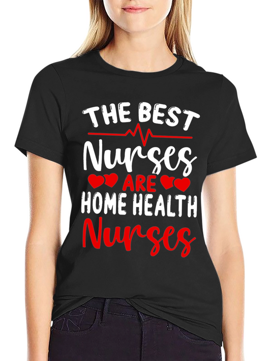 Best Home Health Nurse T-Shirt - Appreciation Gift