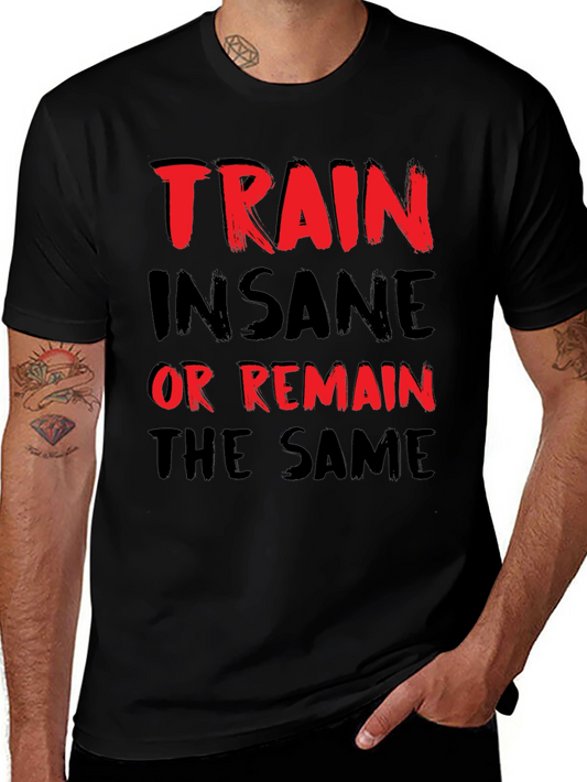 Train Insane or Remain the Same Graphic Tee