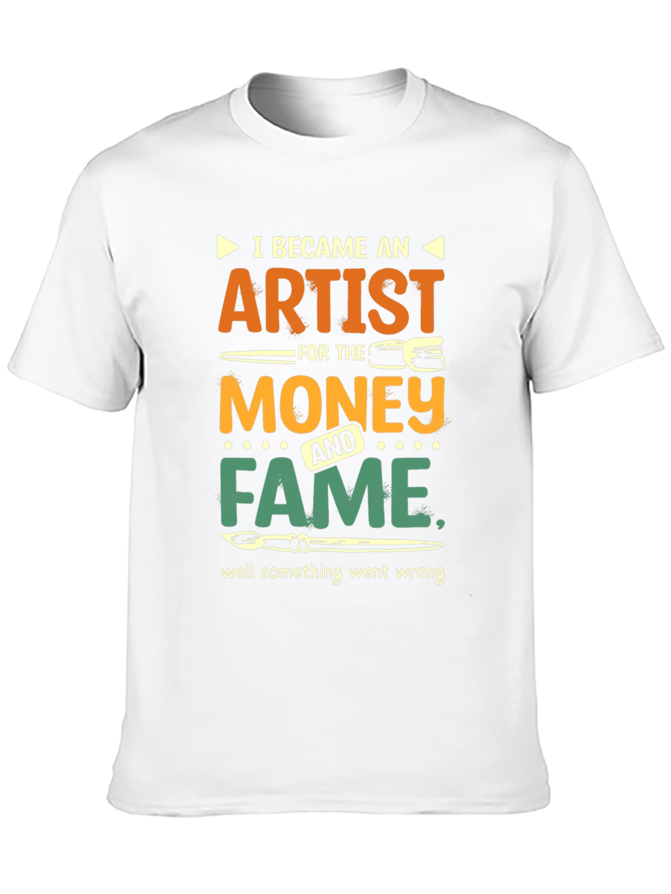 Artist Humor T-Shirt: Money & Fame Went Wrong!