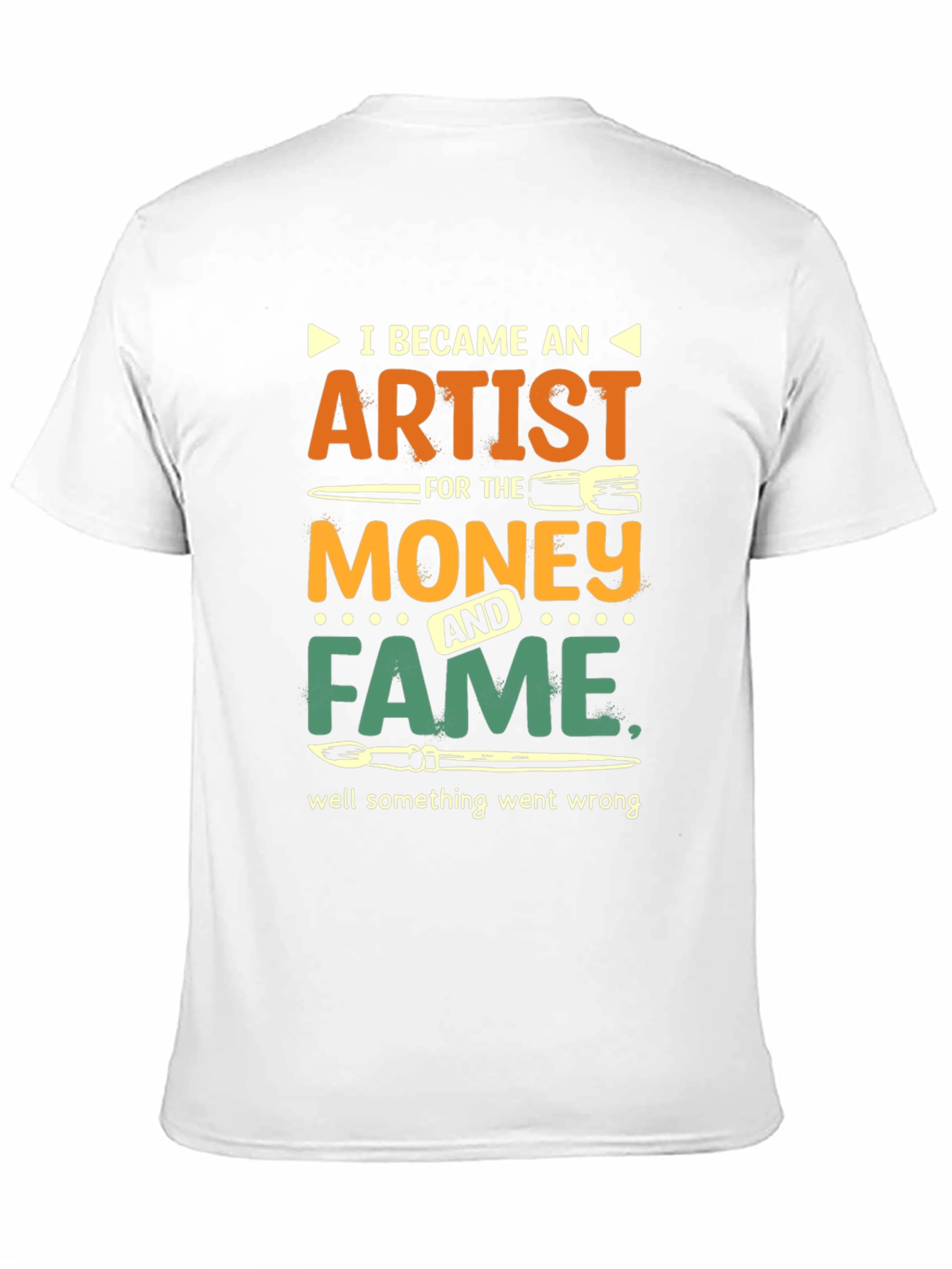 Artist Humor T-Shirt: Money & Fame Went Wrong!