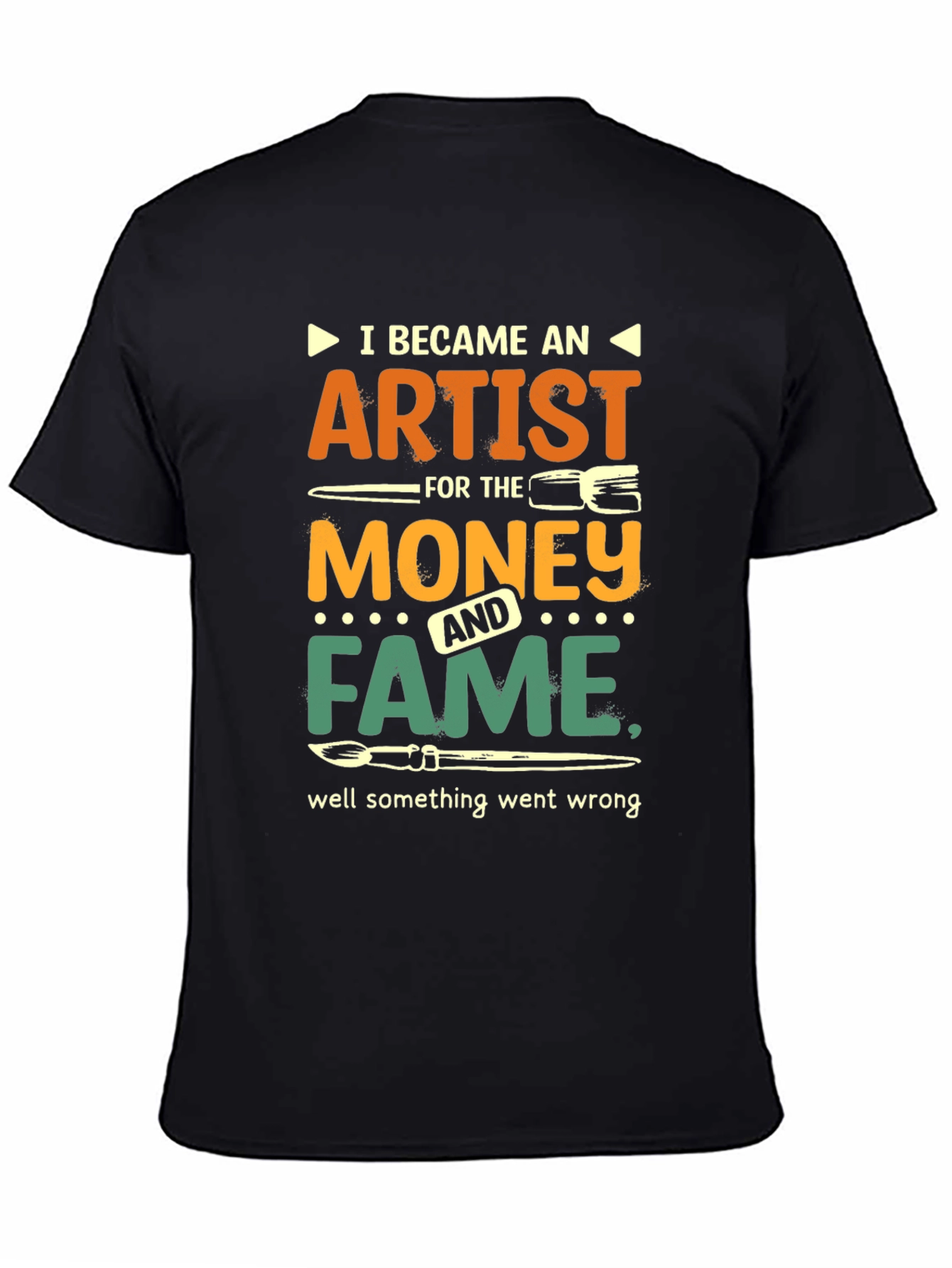 Artist Humor T-Shirt: Money & Fame Went Wrong!