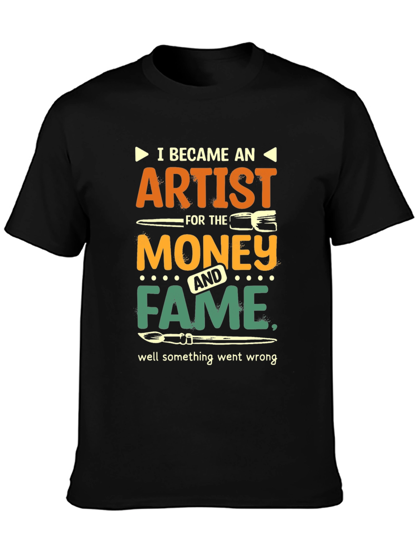 Artist Humor T-Shirt: Money & Fame Went Wrong!