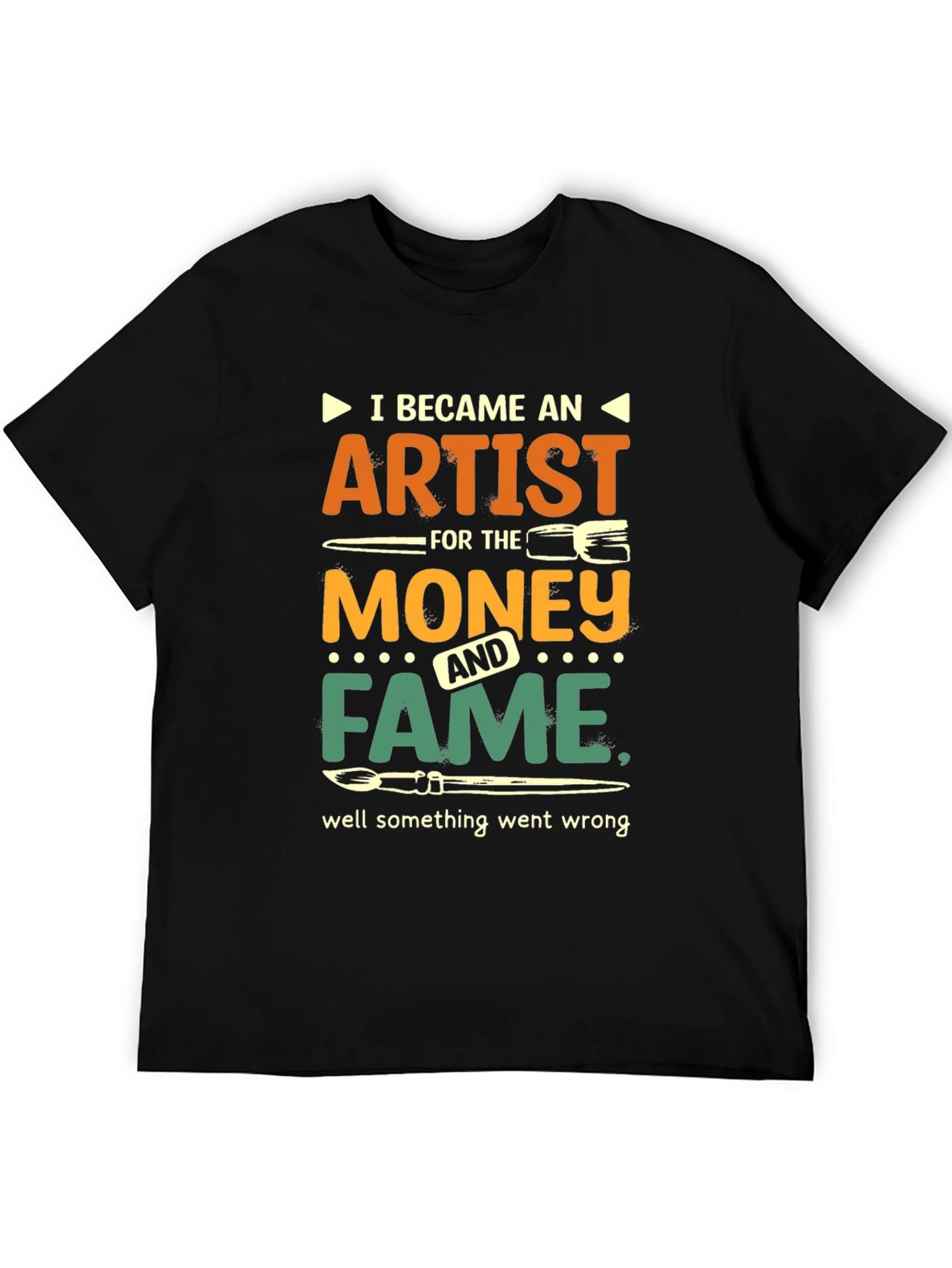 Artist Humor T-Shirt: Money & Fame Went Wrong!