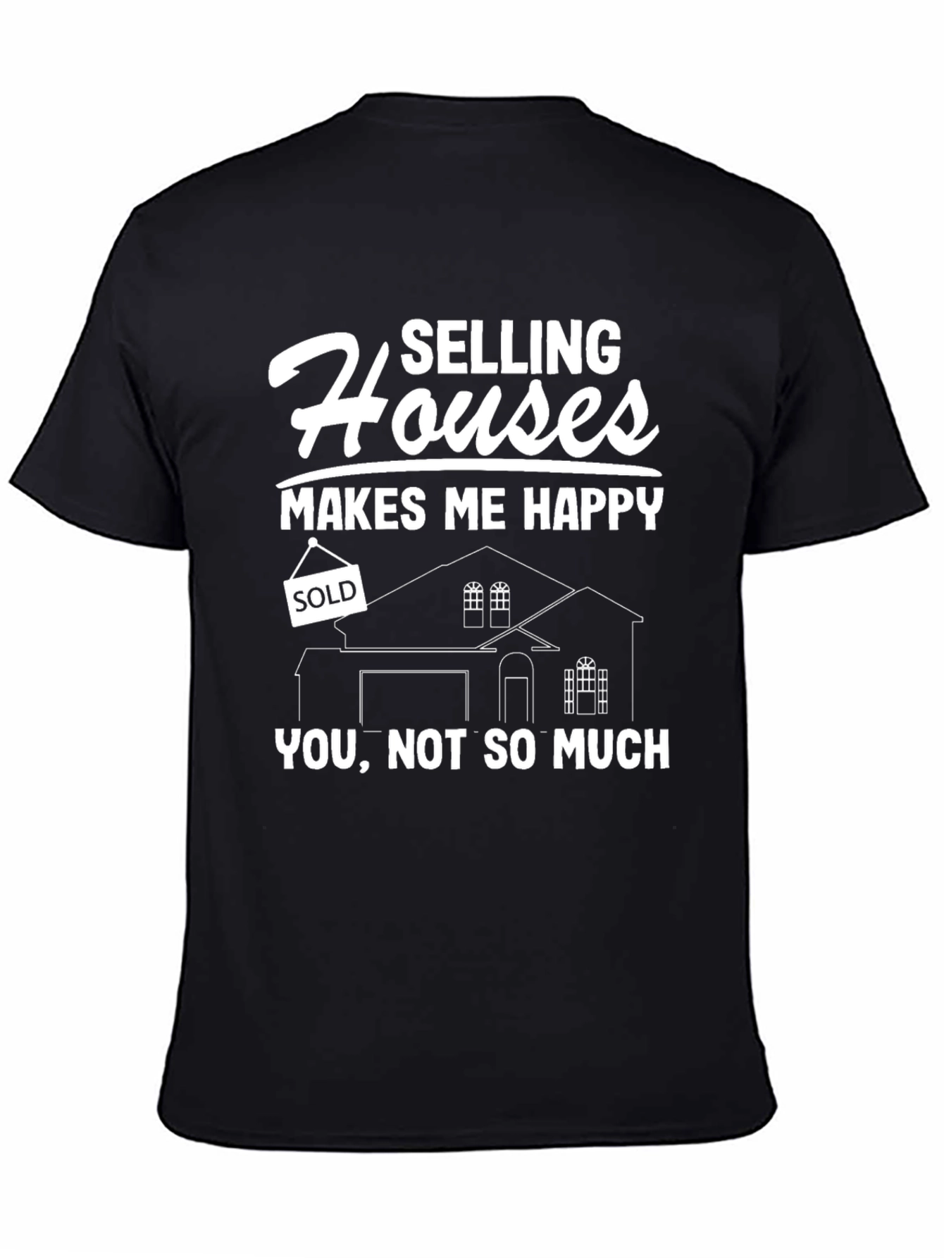 Selling Houses Makes Me Happy T-Shirt