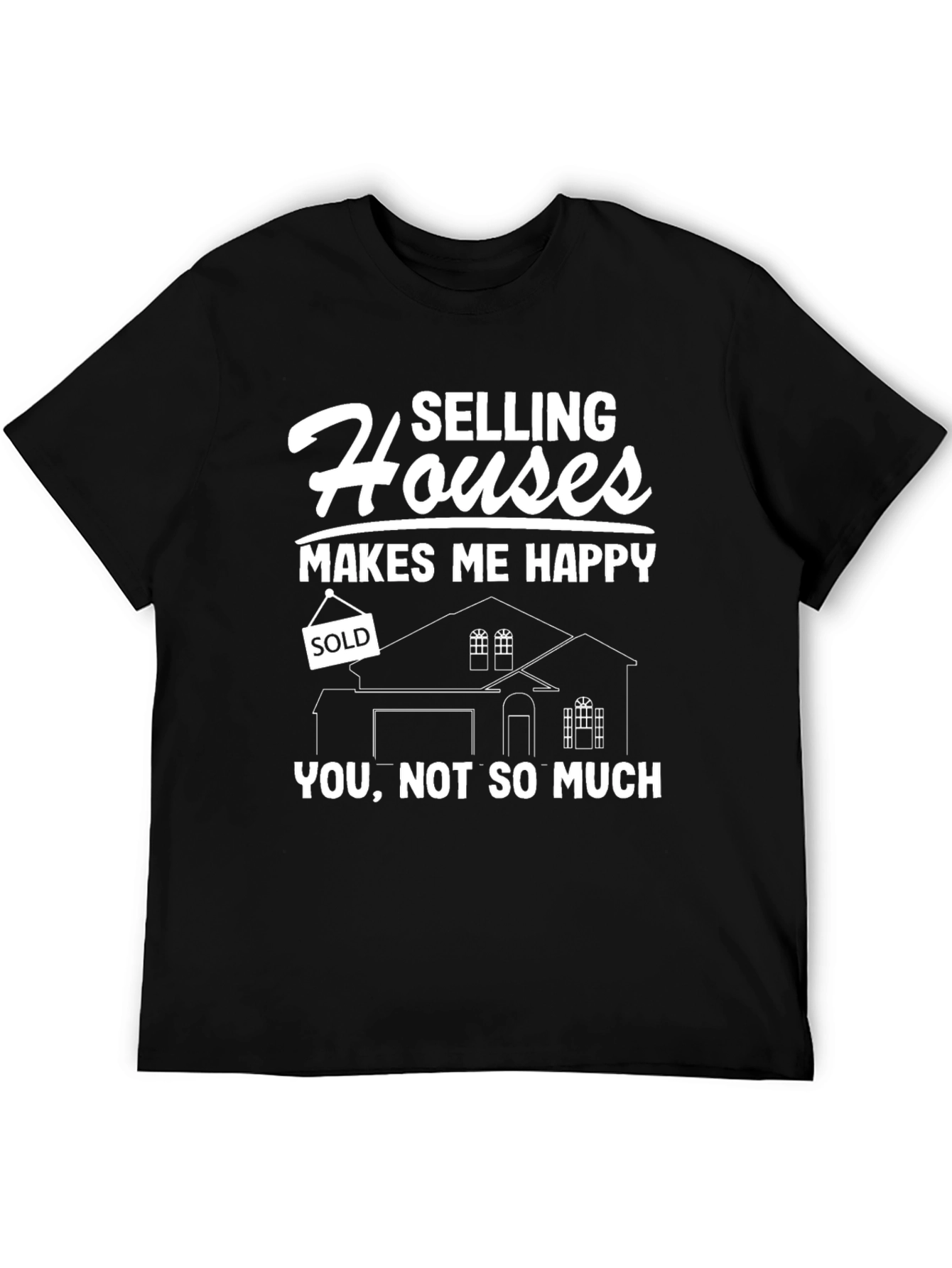 Selling Houses Makes Me Happy T-Shirt