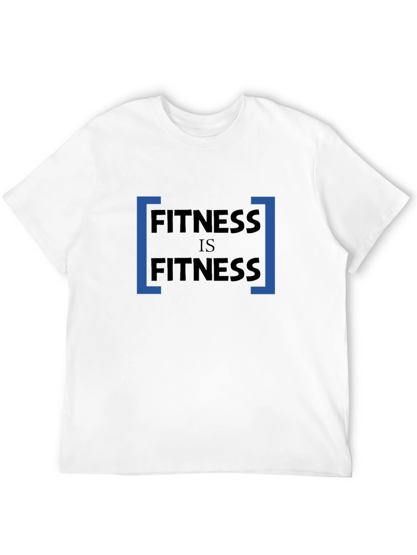 Fitness Is Fitness Mens T-Shirt