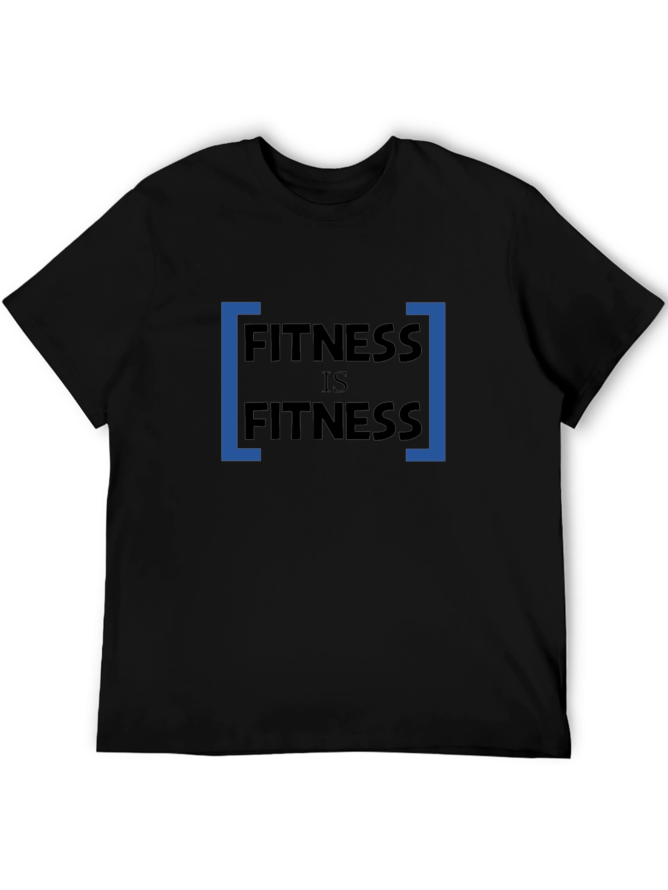Fitness Is Fitness Mens T-Shirt