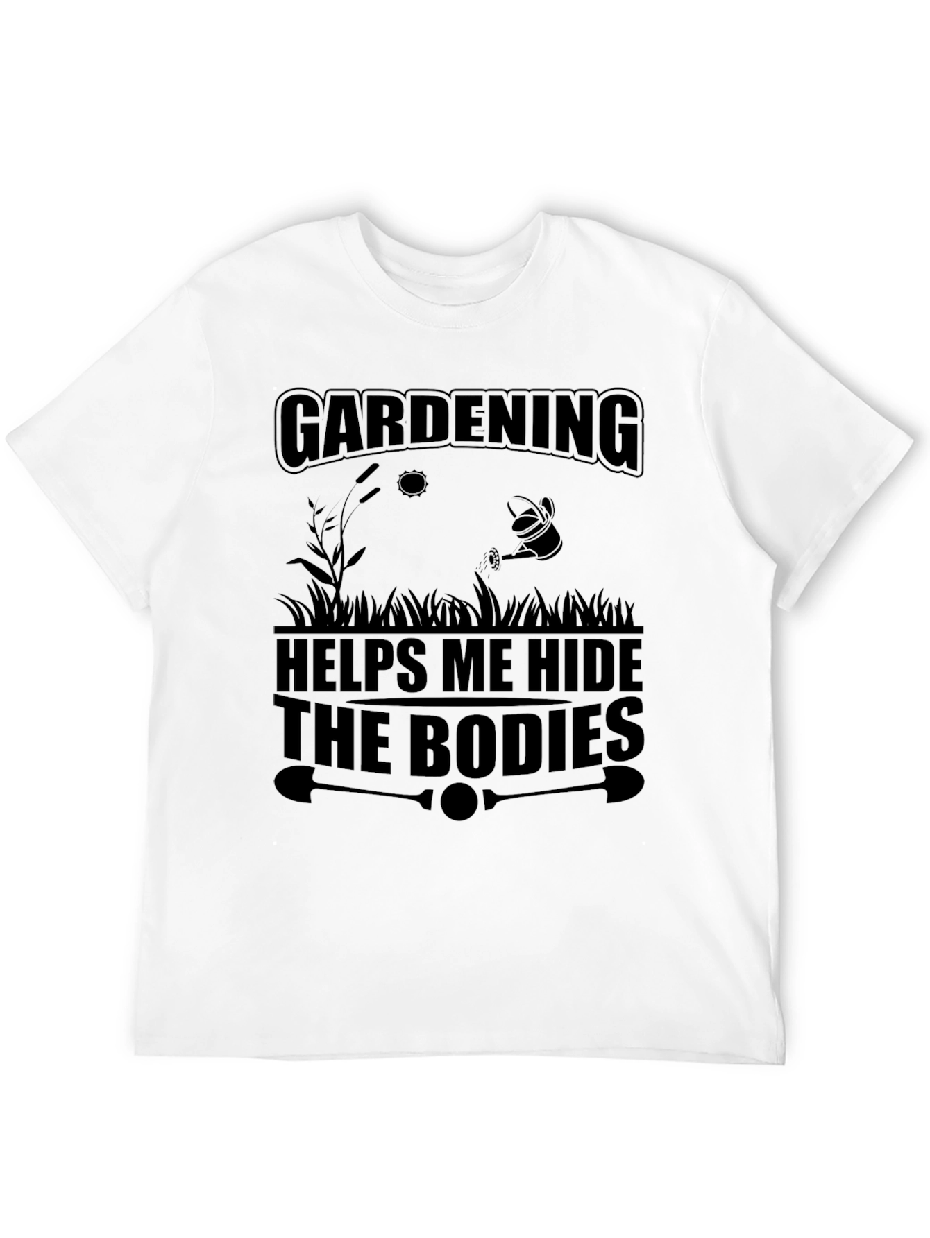 Gardening Hides Bodies T-Shirt