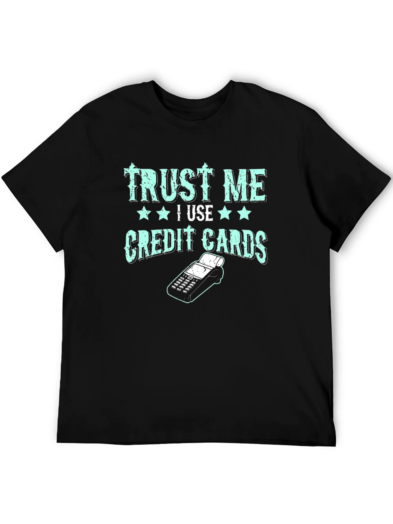 Trust Me I Use Credit Cards Graphic Tee