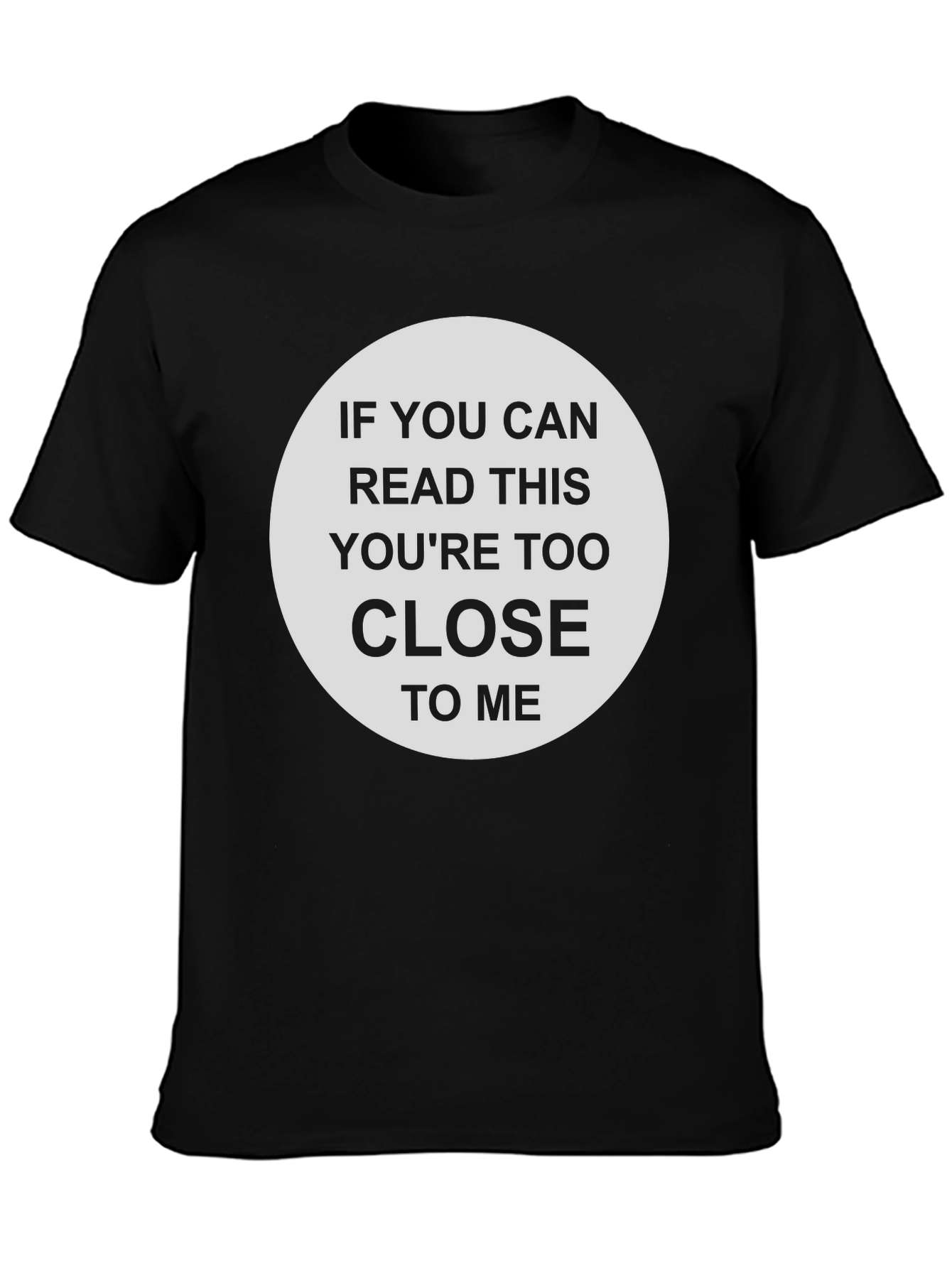 Humorous Too Close Graphic T-Shirt