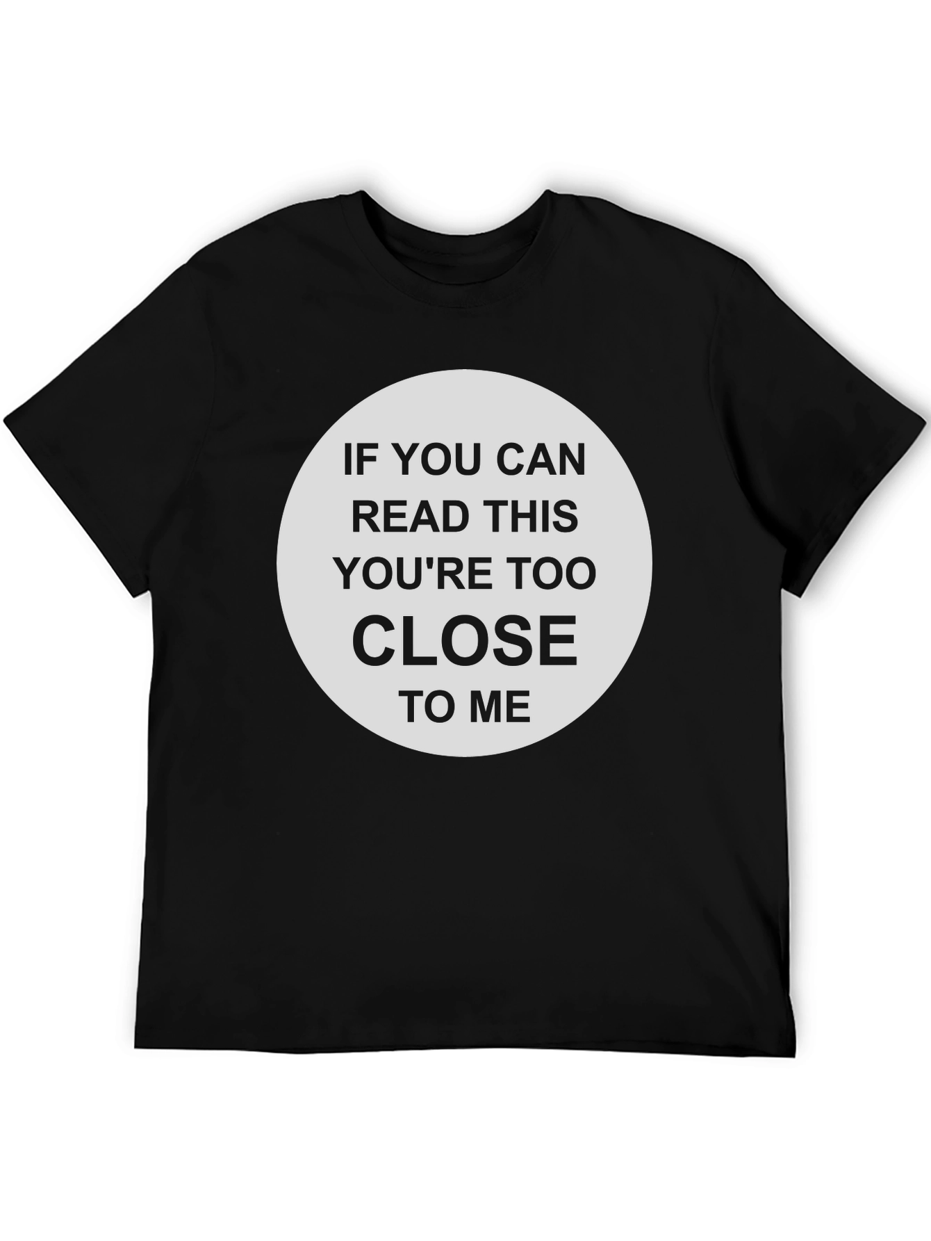 Humorous Too Close Graphic T-Shirt