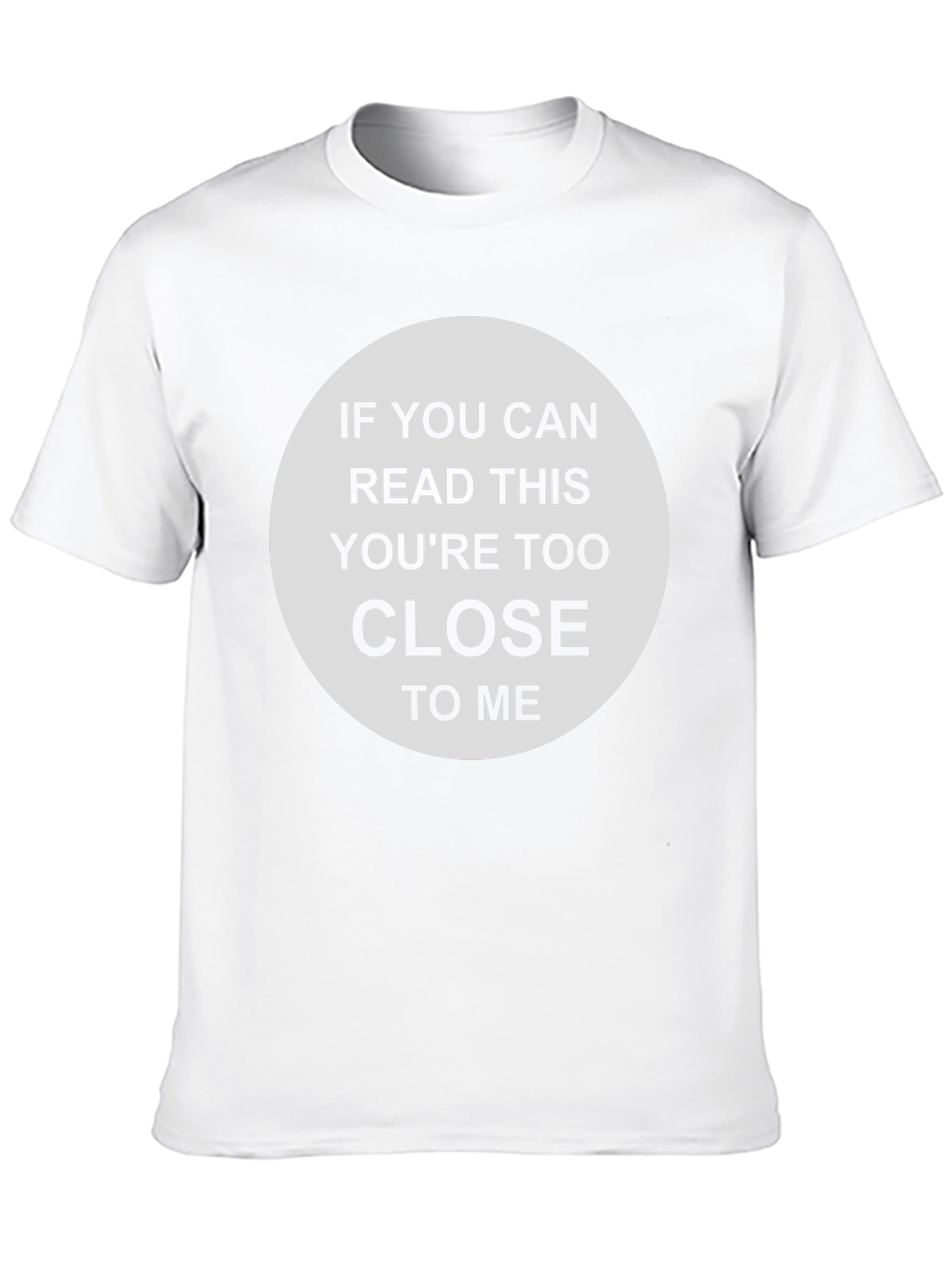 Humorous Too Close Graphic T-Shirt