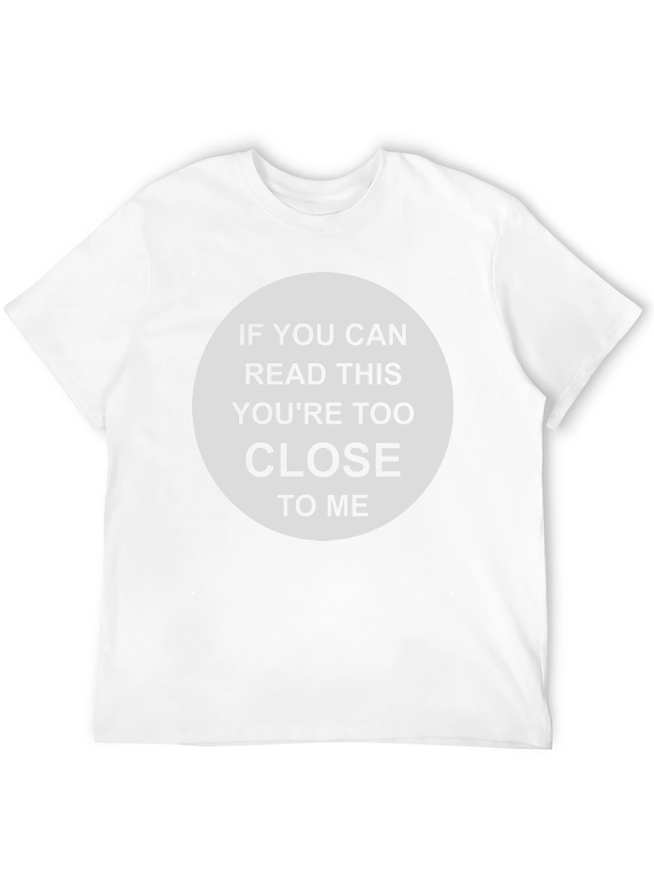 Humorous Too Close Graphic T-Shirt