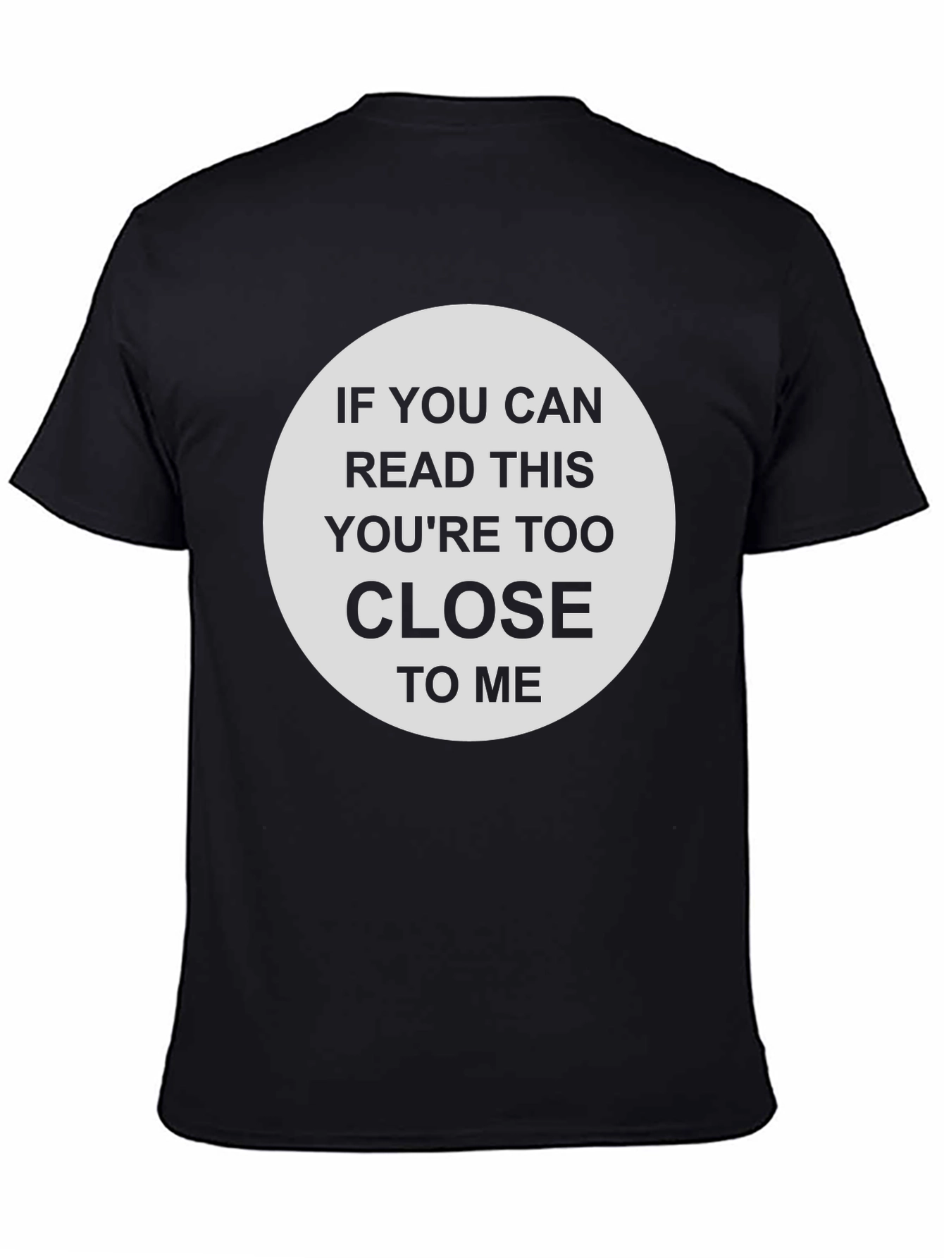 Humorous Too Close Graphic T-Shirt