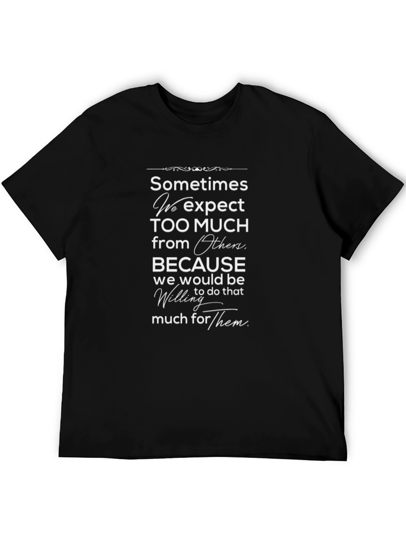 Sometimes We Expect Too Much Black T-Shirt