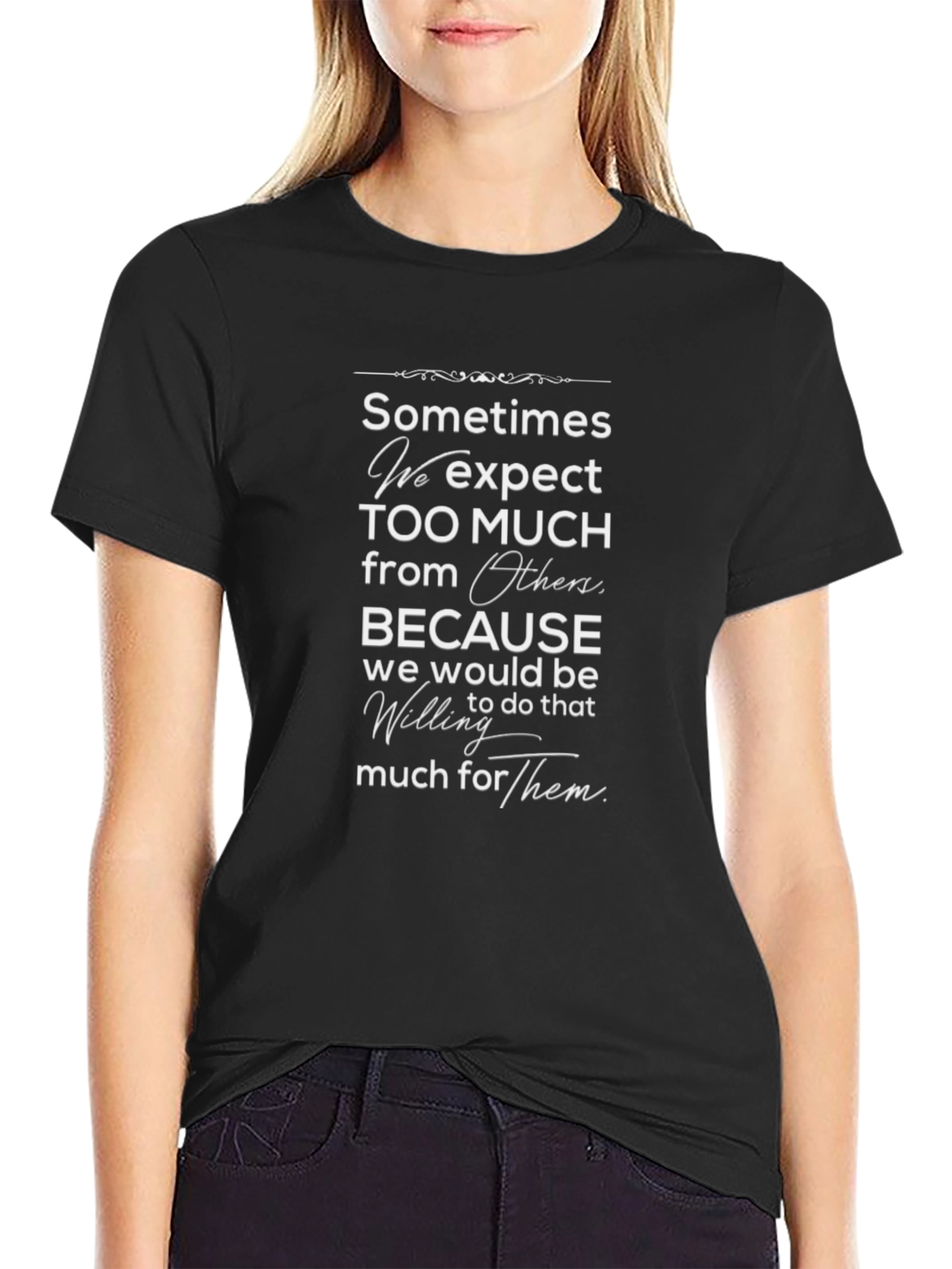 Sometimes We Expect Too Much Black T-Shirt