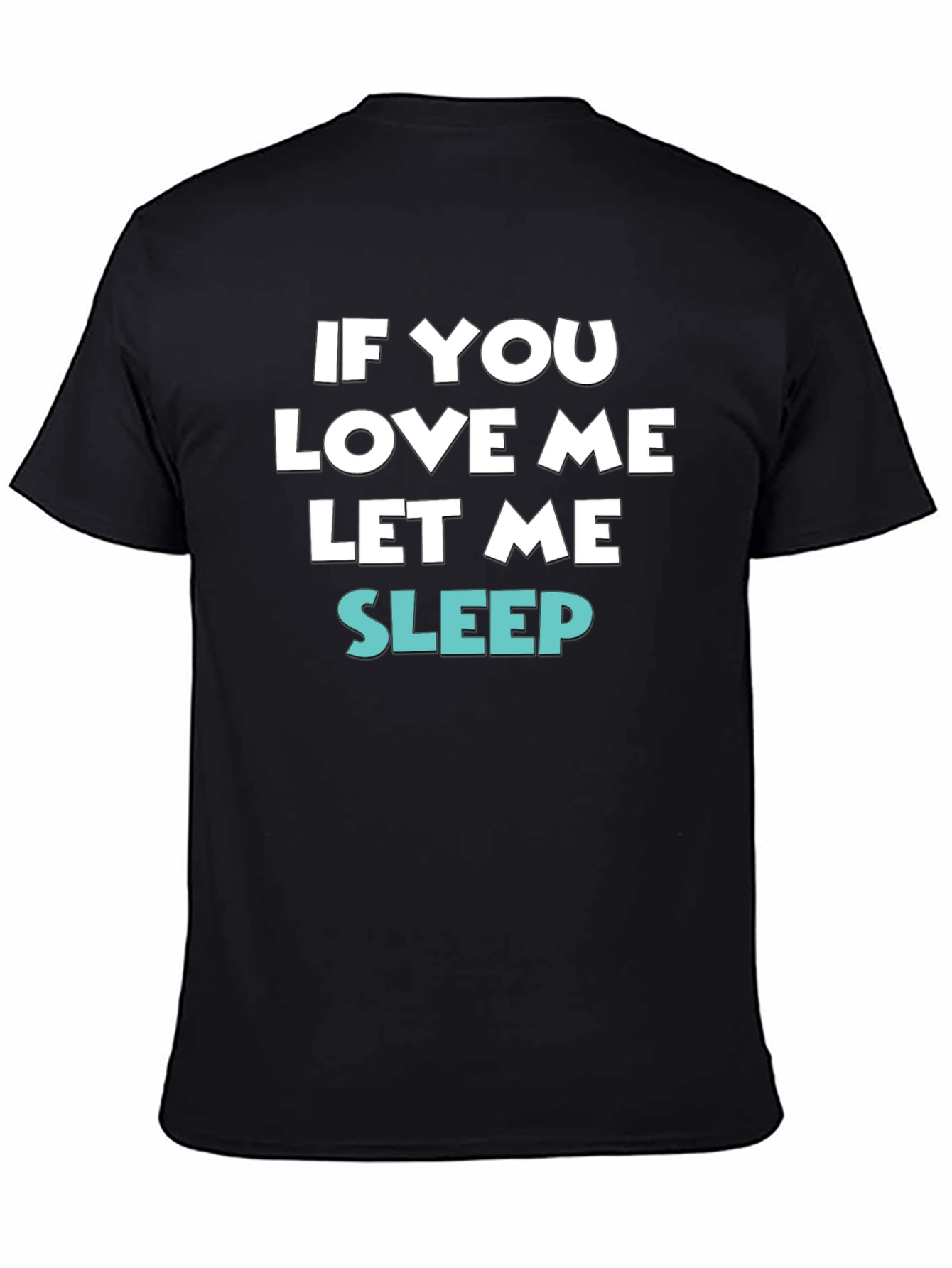 If You Love Me Let Me Sleep Tee
