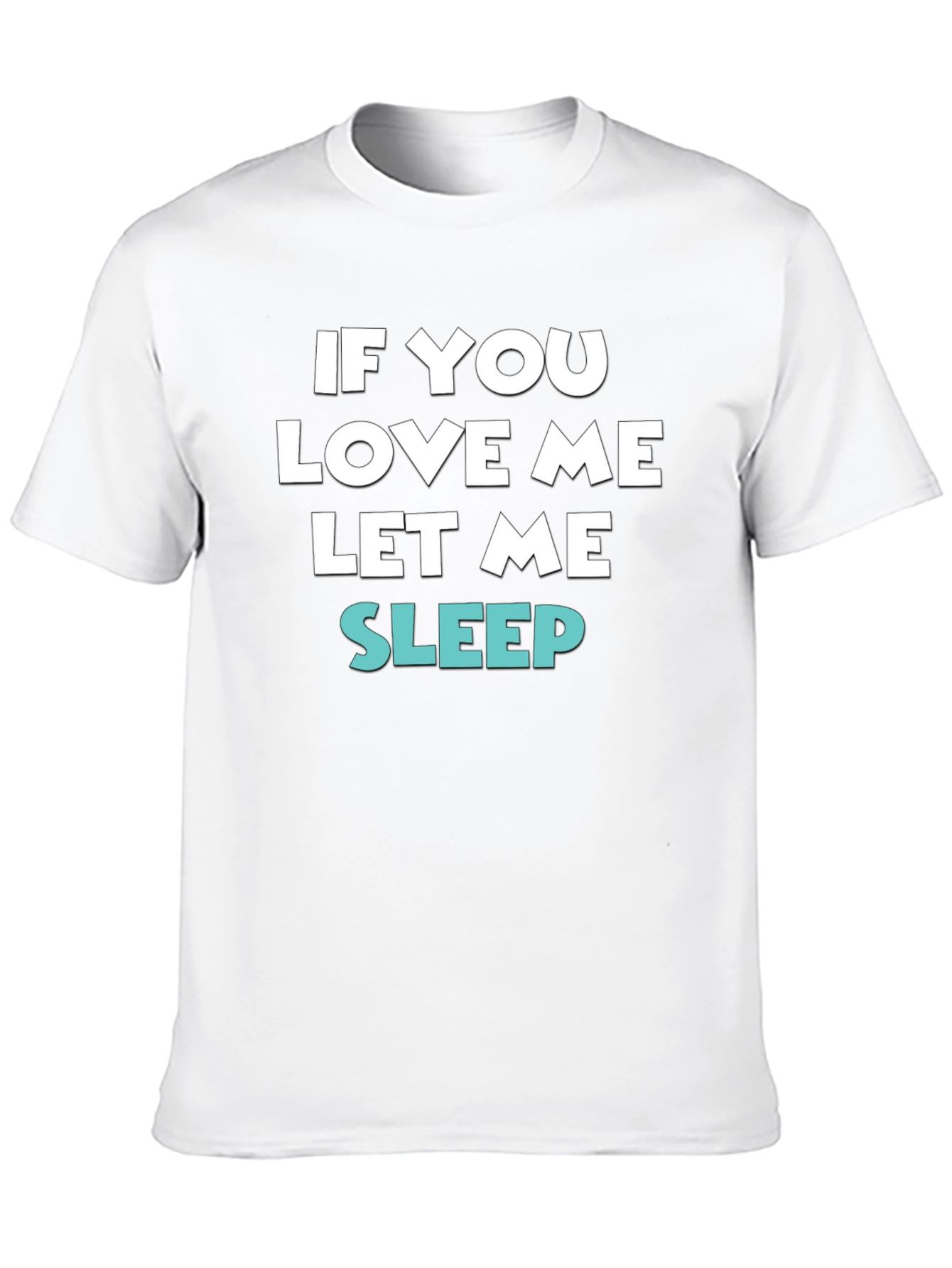 If You Love Me Let Me Sleep Tee