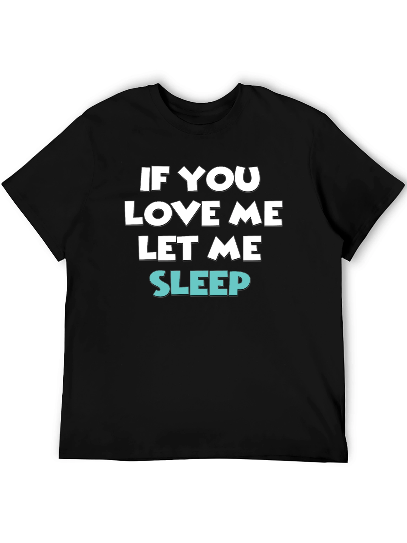 If You Love Me Let Me Sleep Tee