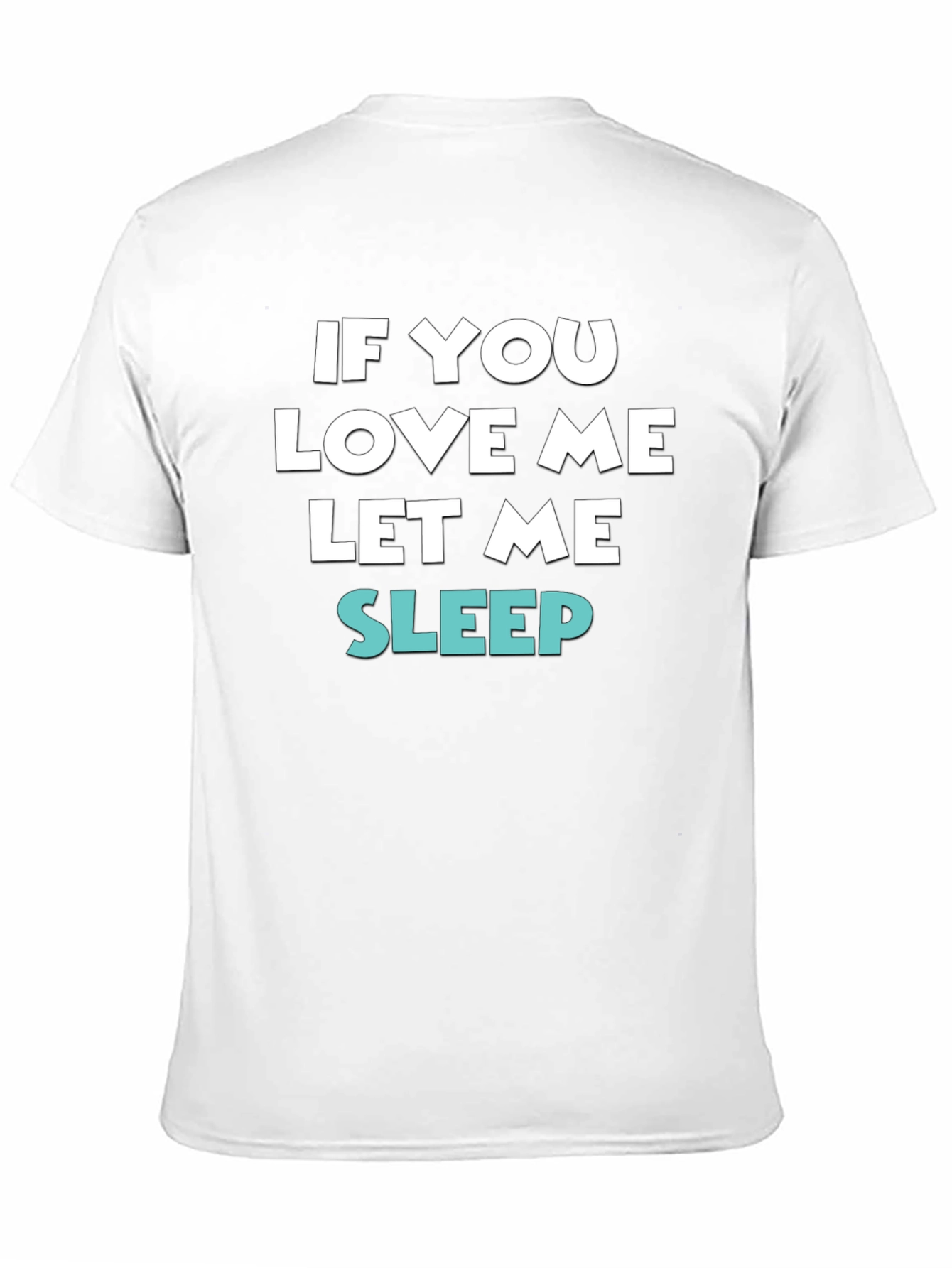 If You Love Me Let Me Sleep Tee