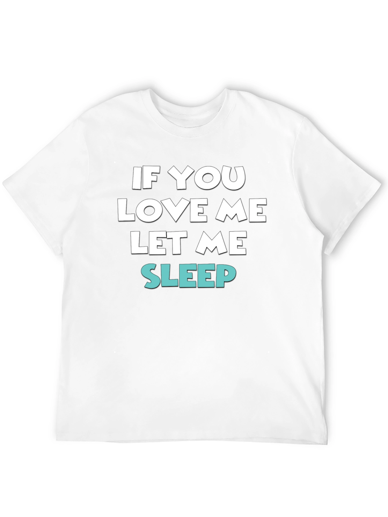 If You Love Me Let Me Sleep Tee