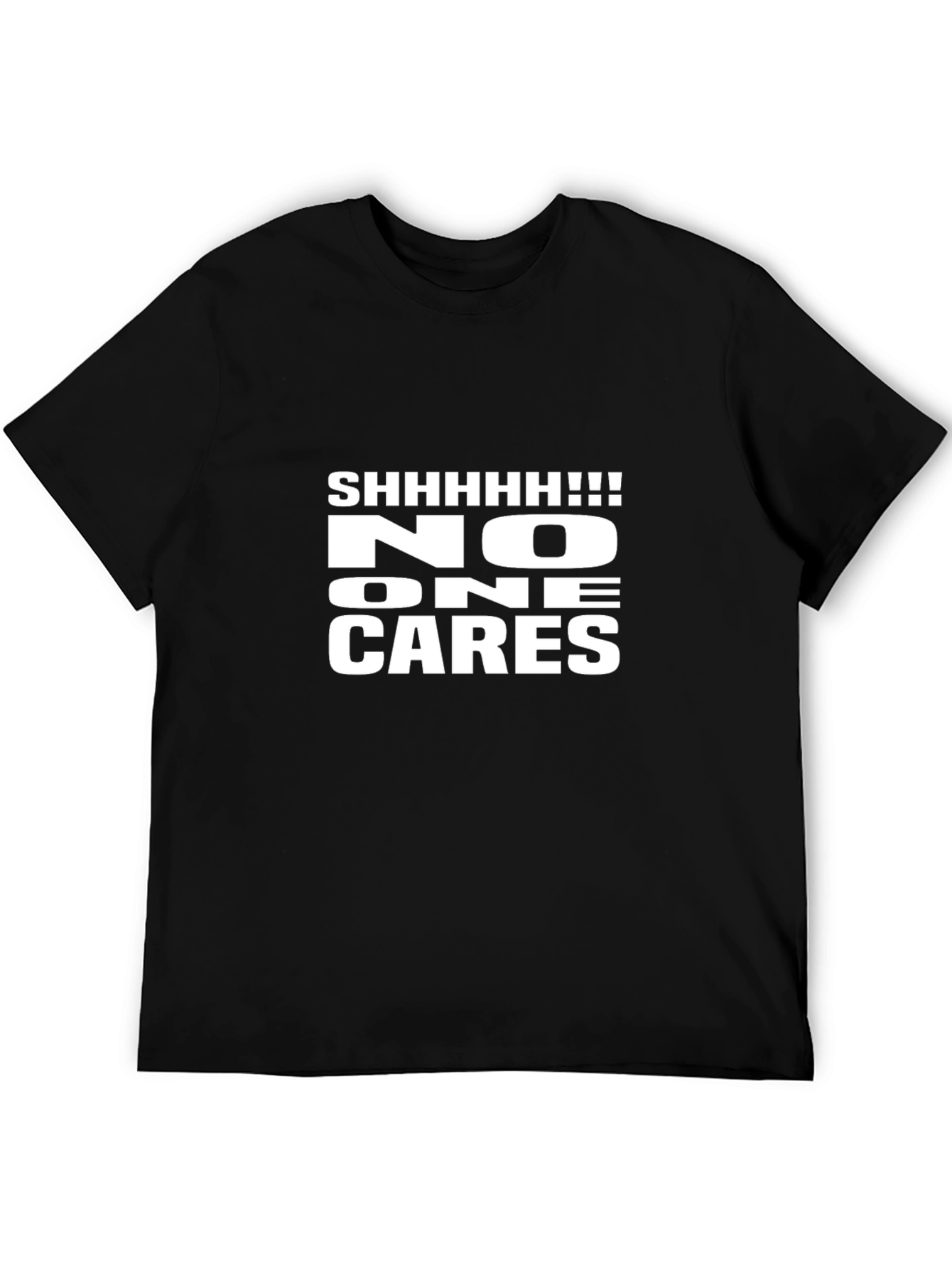 Shhhhhh!!! No One Cares Funny Graphic Tee