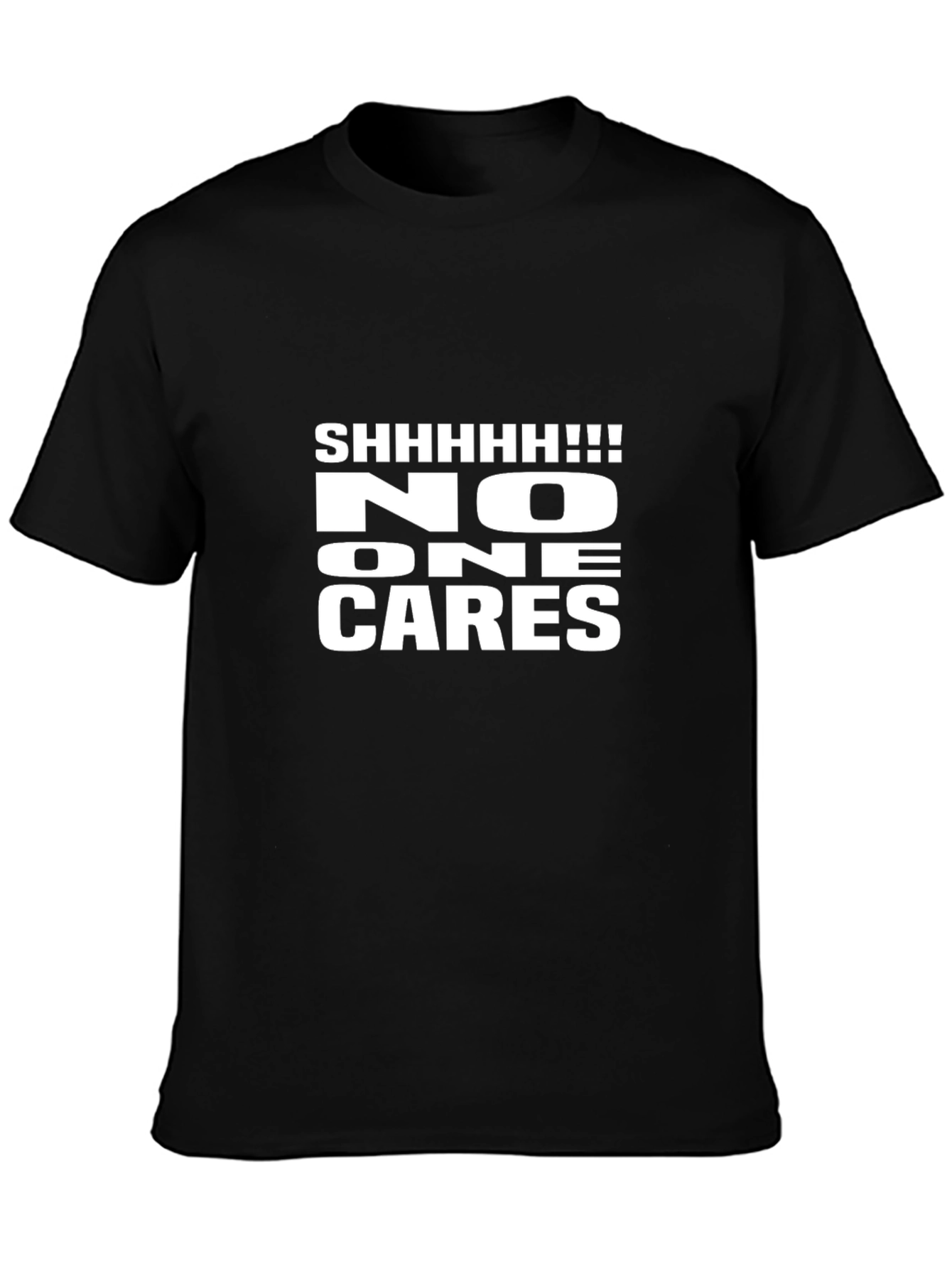 Shhhhhh!!! No One Cares Funny Graphic Tee