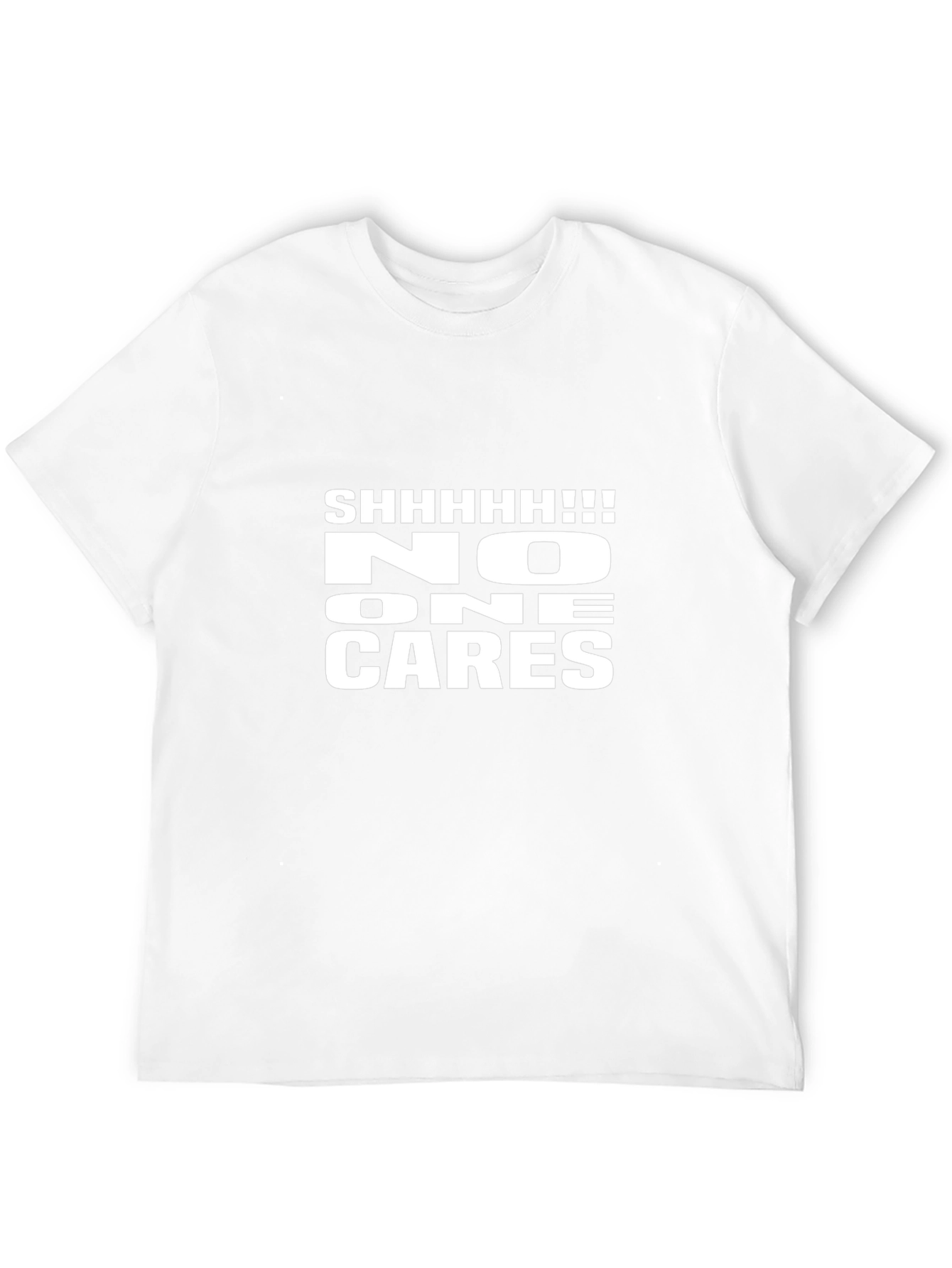 Shhhhhh!!! No One Cares Funny Graphic Tee