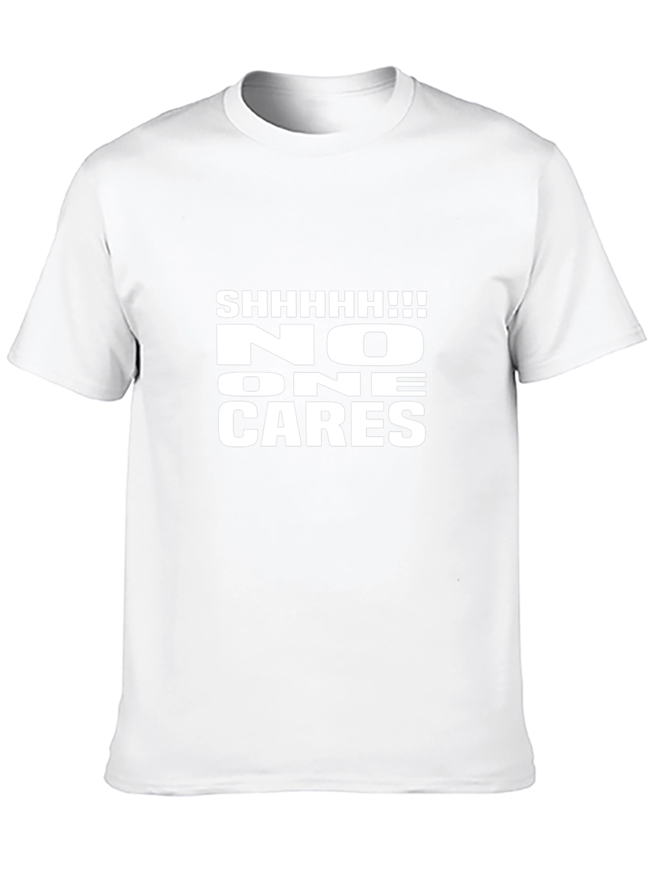 Shhhhhh!!! No One Cares Funny Graphic Tee