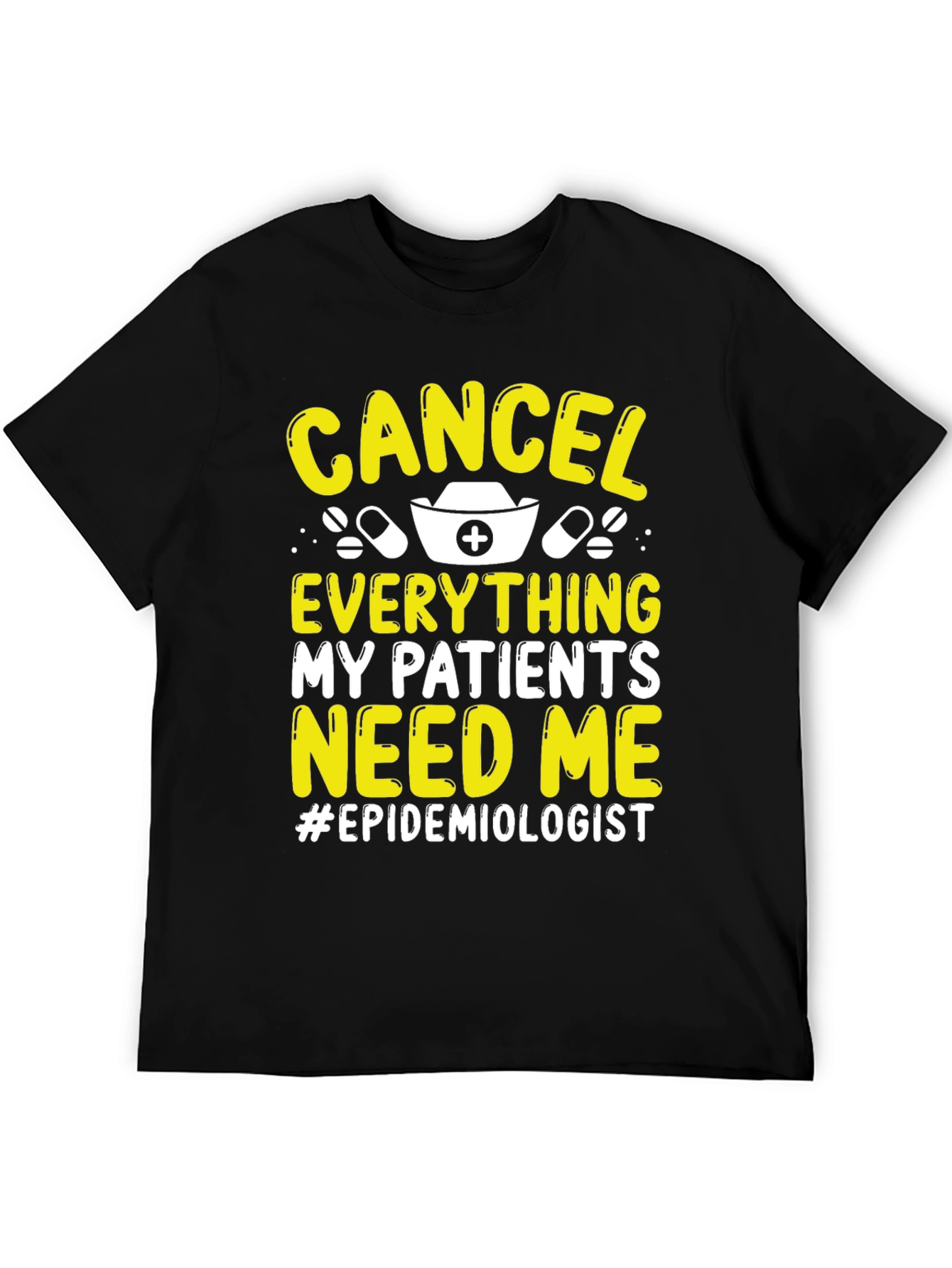Epidemiologist T-Shirt: Cancel Everything My Patients Need Me