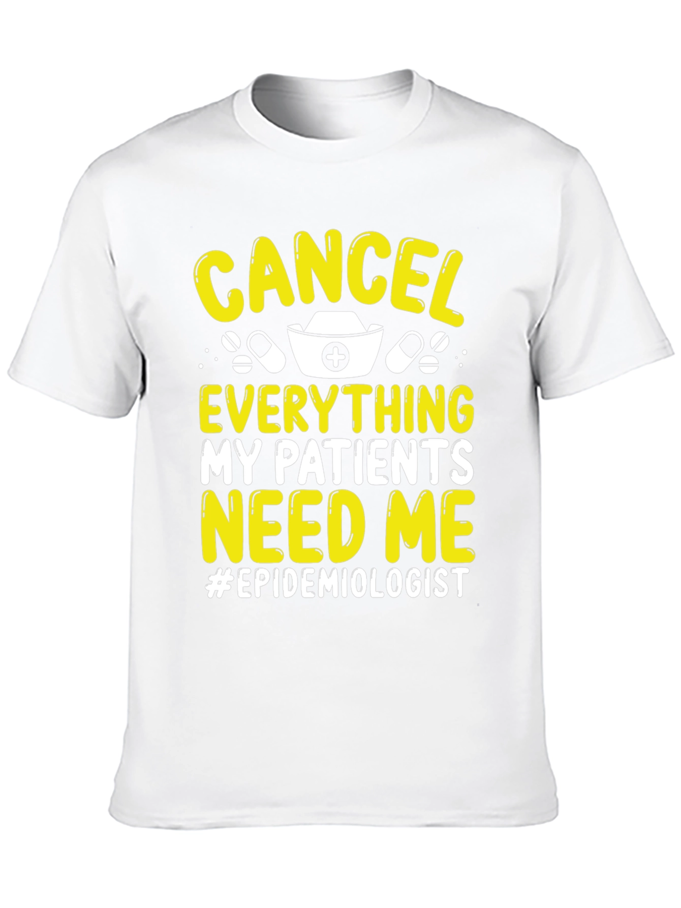 Epidemiologist T-Shirt: Cancel Everything My Patients Need Me