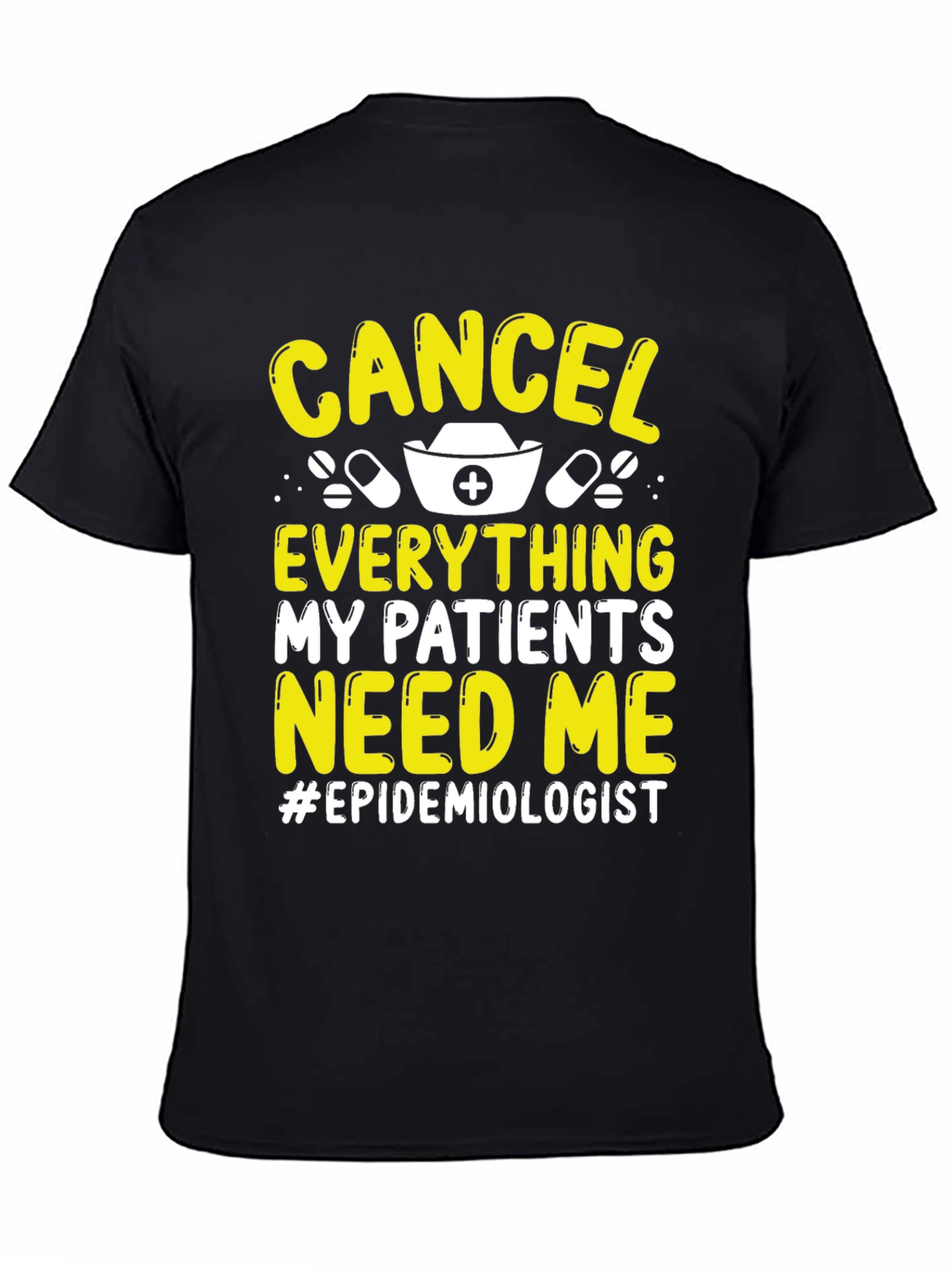 Epidemiologist T-Shirt: Cancel Everything My Patients Need Me