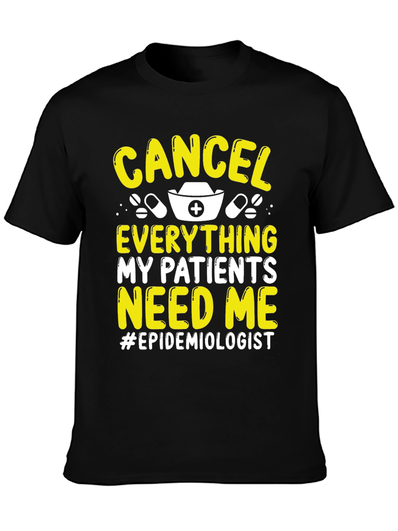 Epidemiologist T-Shirt: Cancel Everything My Patients Need Me