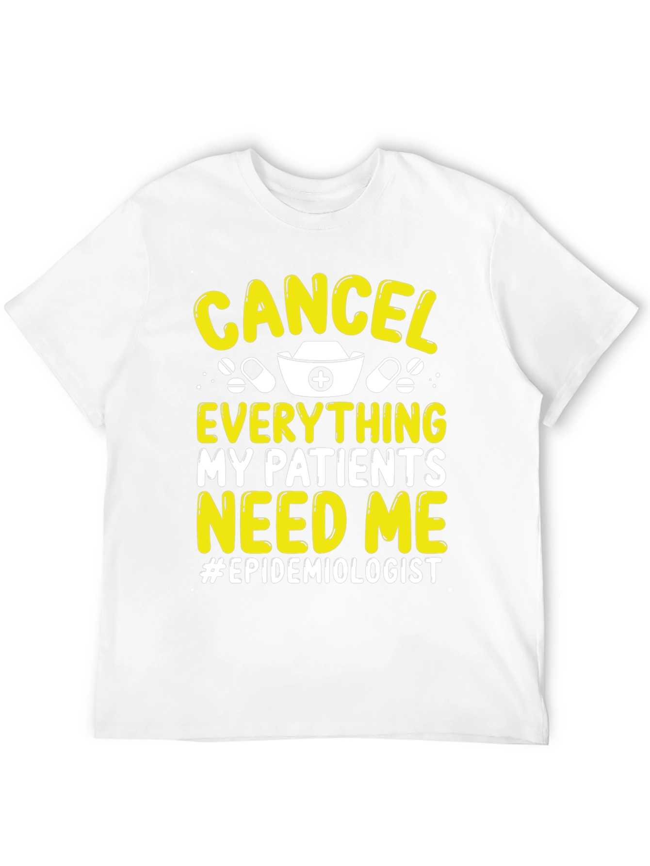 Epidemiologist T-Shirt: Cancel Everything My Patients Need Me